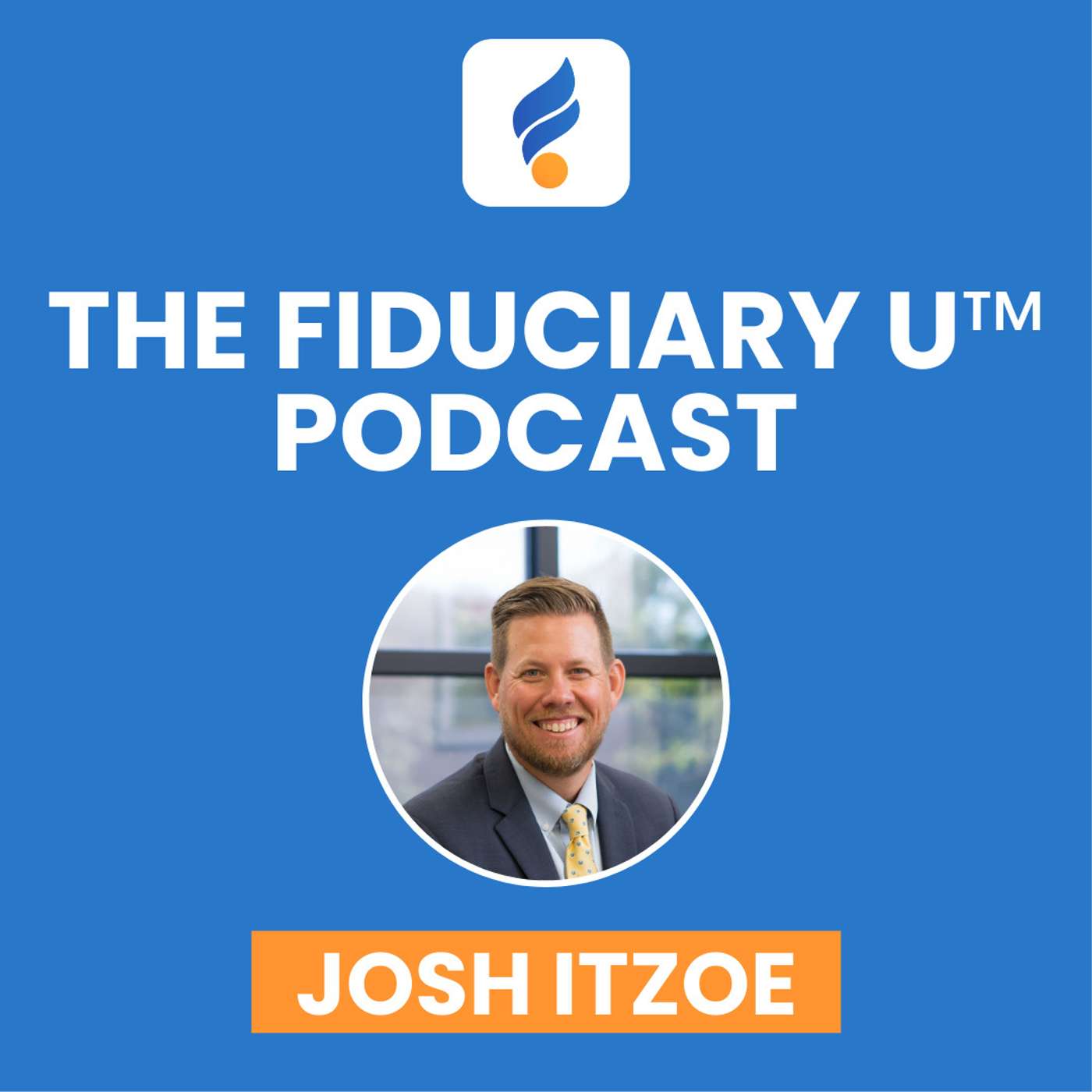 The Fiduciary U™ Podcast