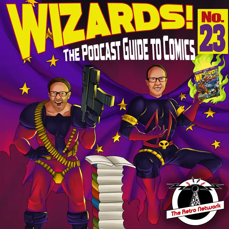 WIZARDS The Podcast Guide To Comics | Episode 23