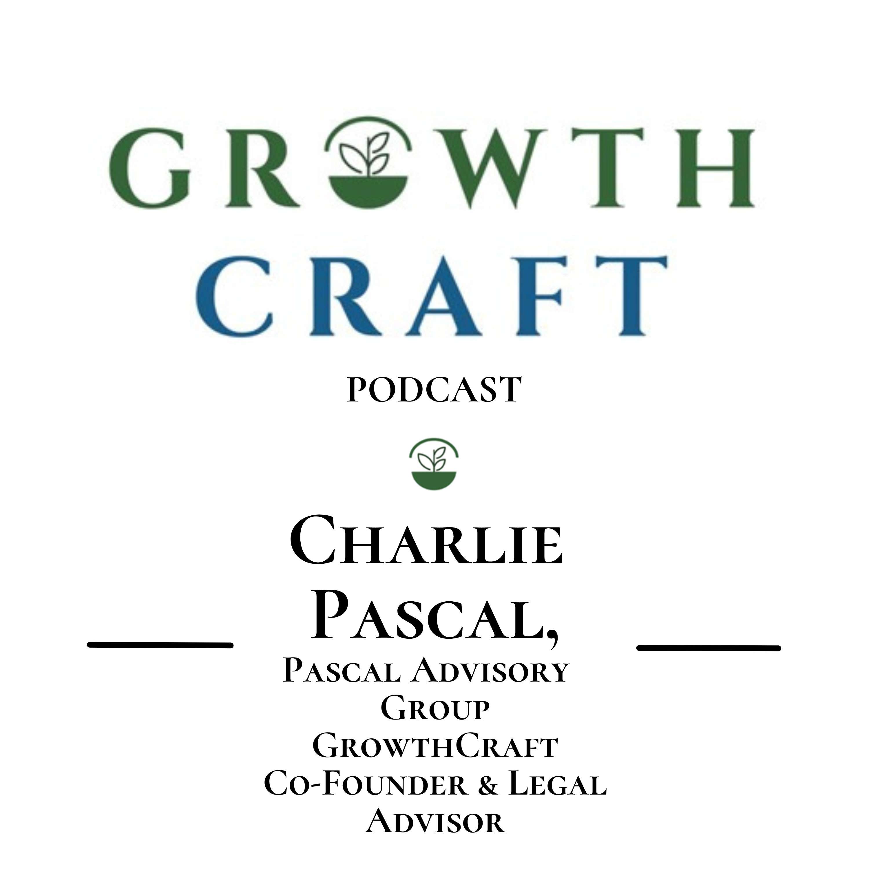 GrowthCraft StartUp Community - Episode #22 - Charlie Pascal, Founder of Pascal Advisory, Co-Founder and Legal Advisor with GrowthCraft