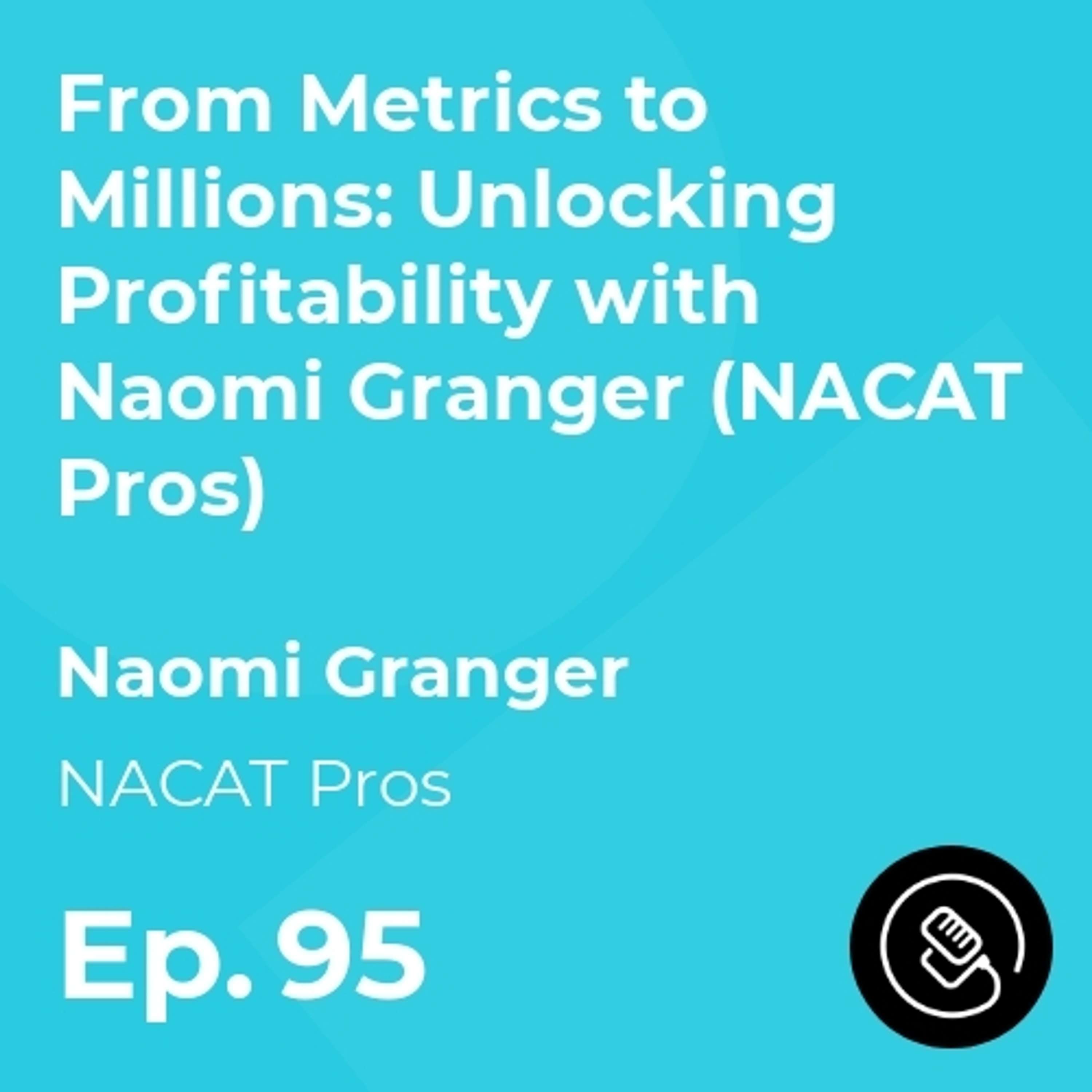 From Metrics to Millions: Unlocking Profitability with Naomi Granger (NACAT Pros)