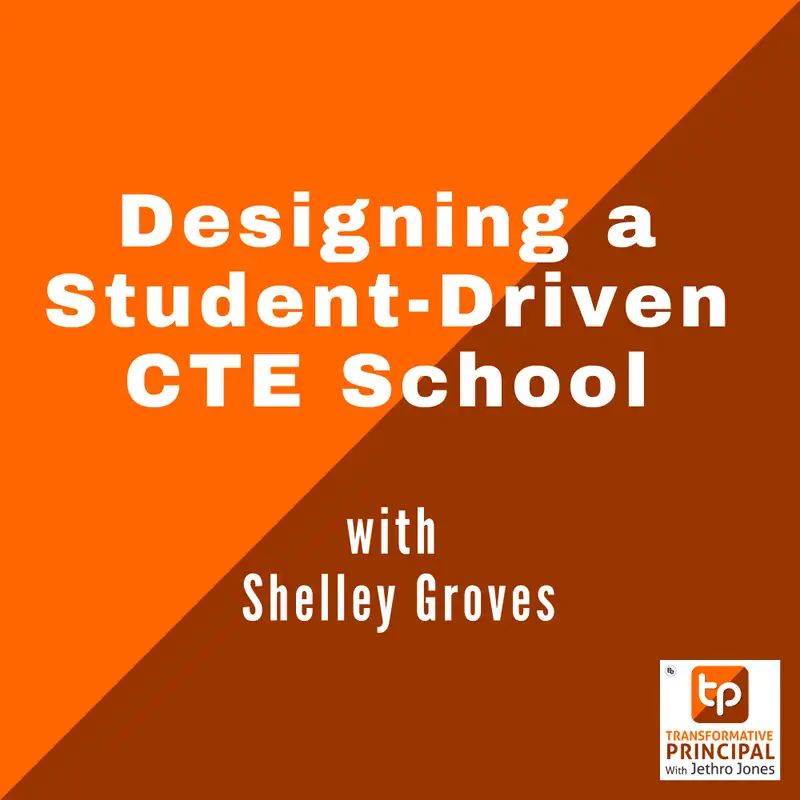 Designing a Student-Driven CTE School with Shelley Groves Transformative Principal 533