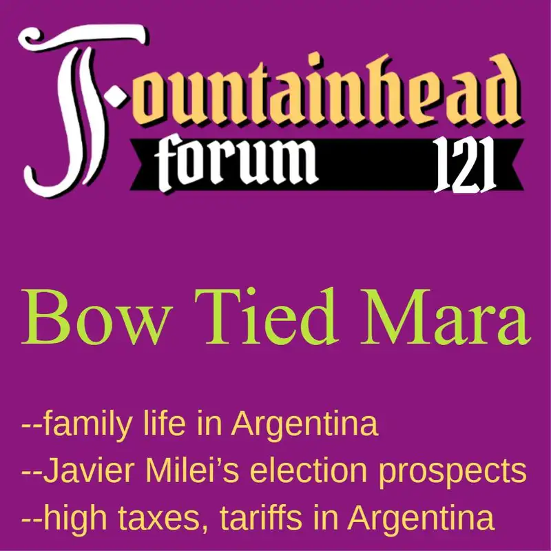 FF-121: Bow-Tied Mara on Javier Milei, along with taxes, tariffs, and family life in Argentina
