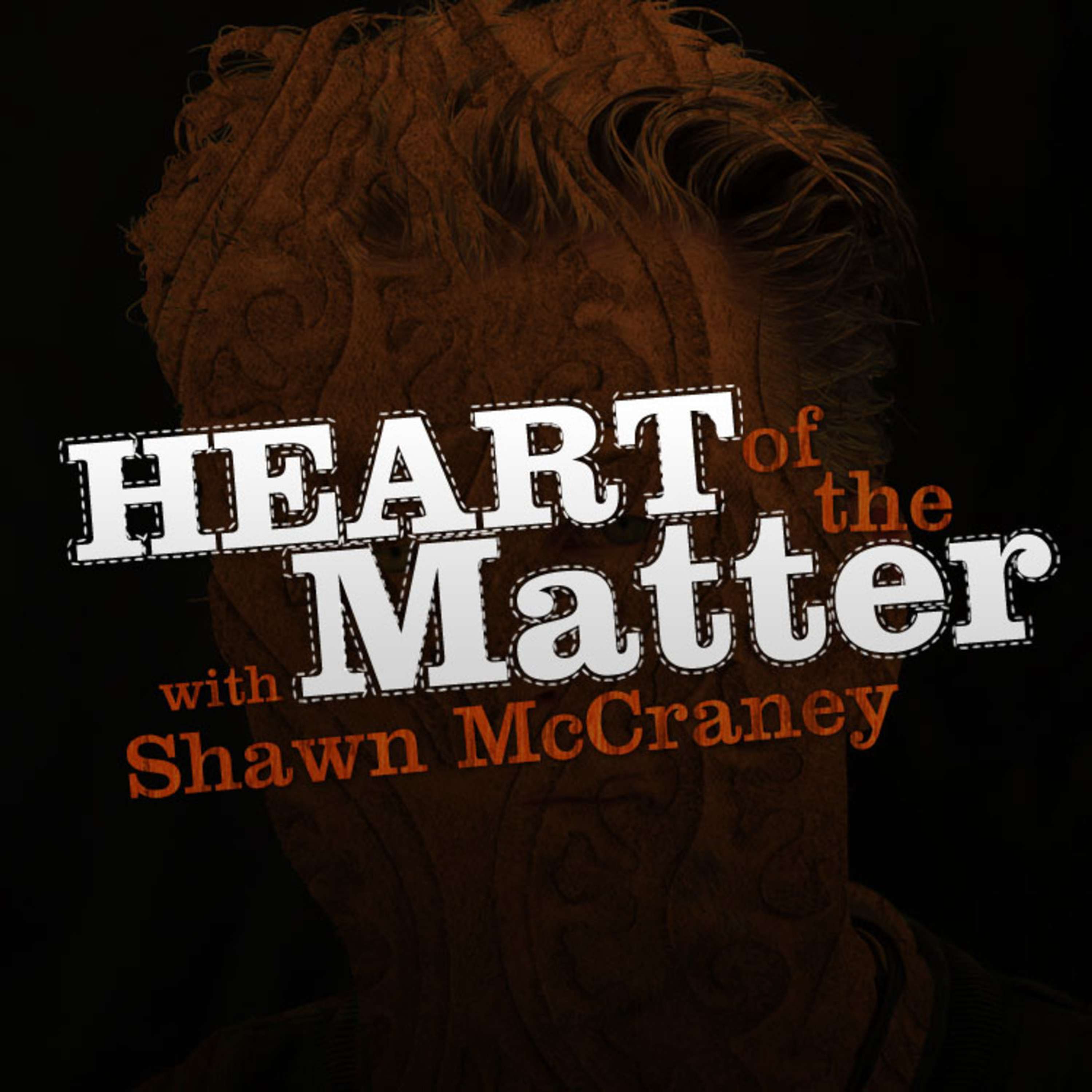 Heart Of The Matter: 1.1 EVANGELICAL with Shawn McCraney