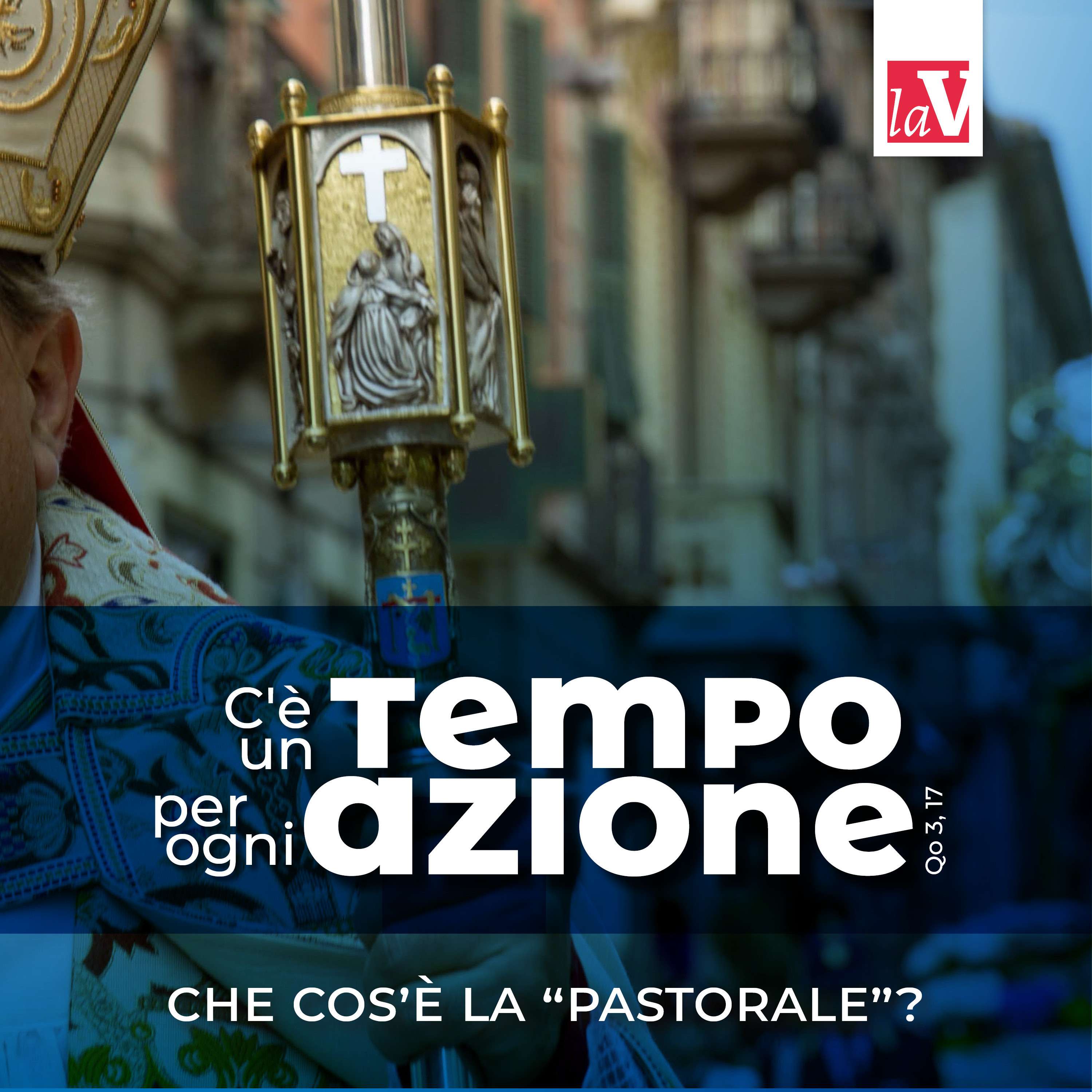 C'è un tempo per ogni azione | Che cos'è la pastorale?