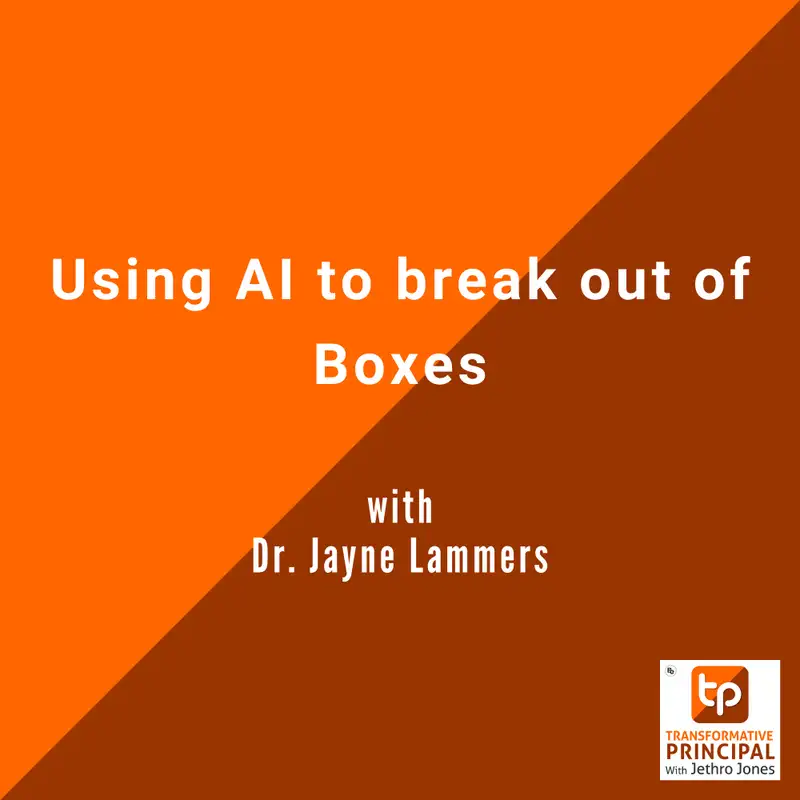 Using AI to break out of Boxes  with Dr. Jayne Lammers Transformative Principal 592