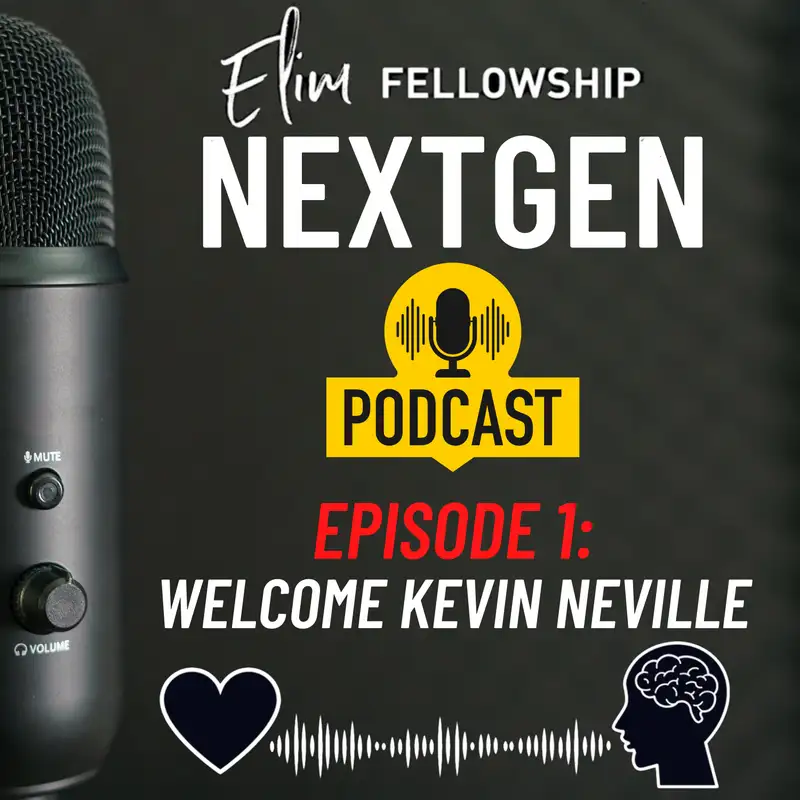 Elim NextGen Podcast -"Welcome Kevin Neville"Season 1, Episode 3