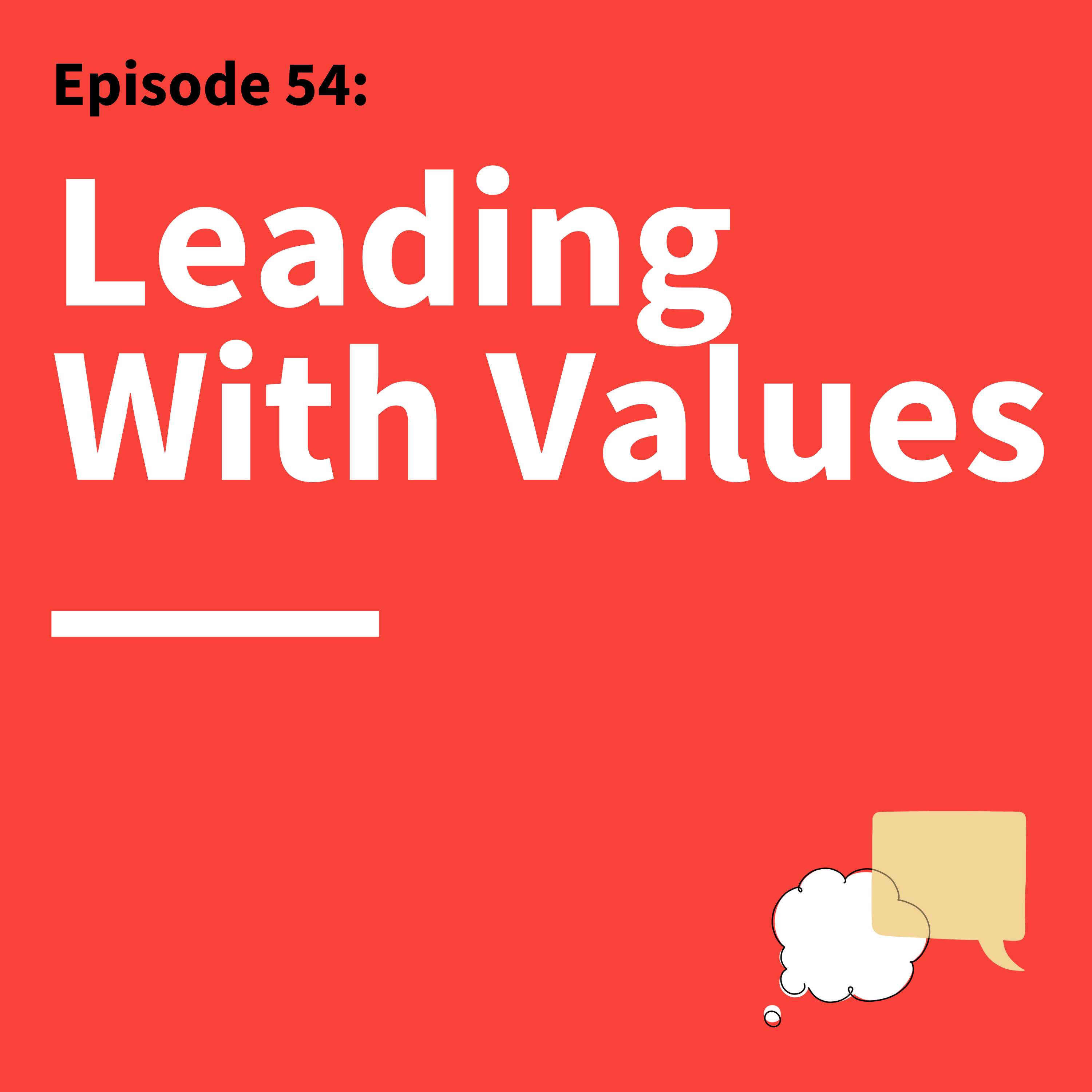 54. Leadership and Ethics: How to Communicate Your Core Values