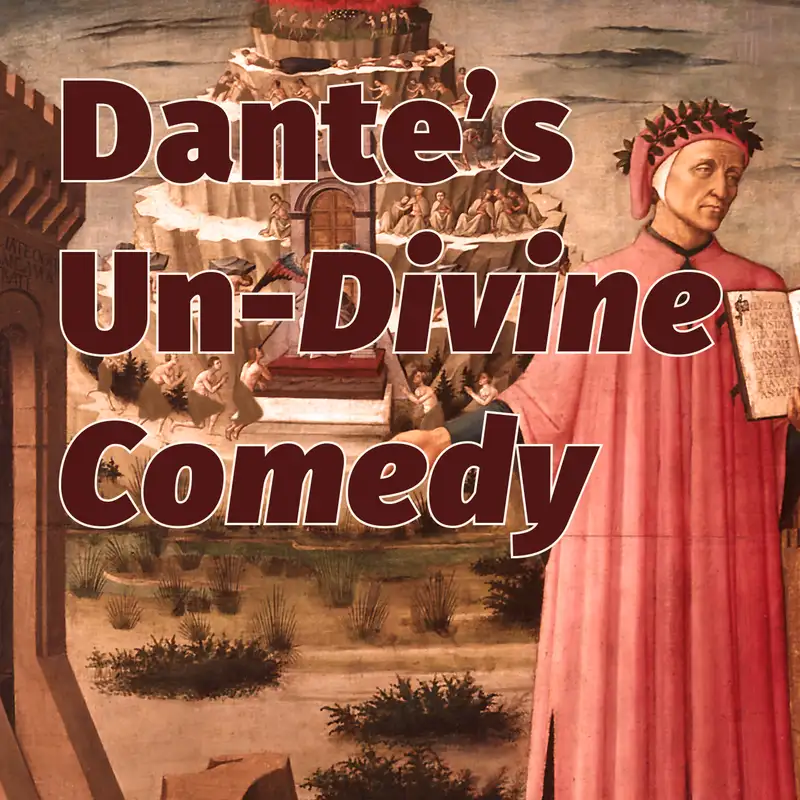 Episode 95: Dante’s Un-Divine Comedy