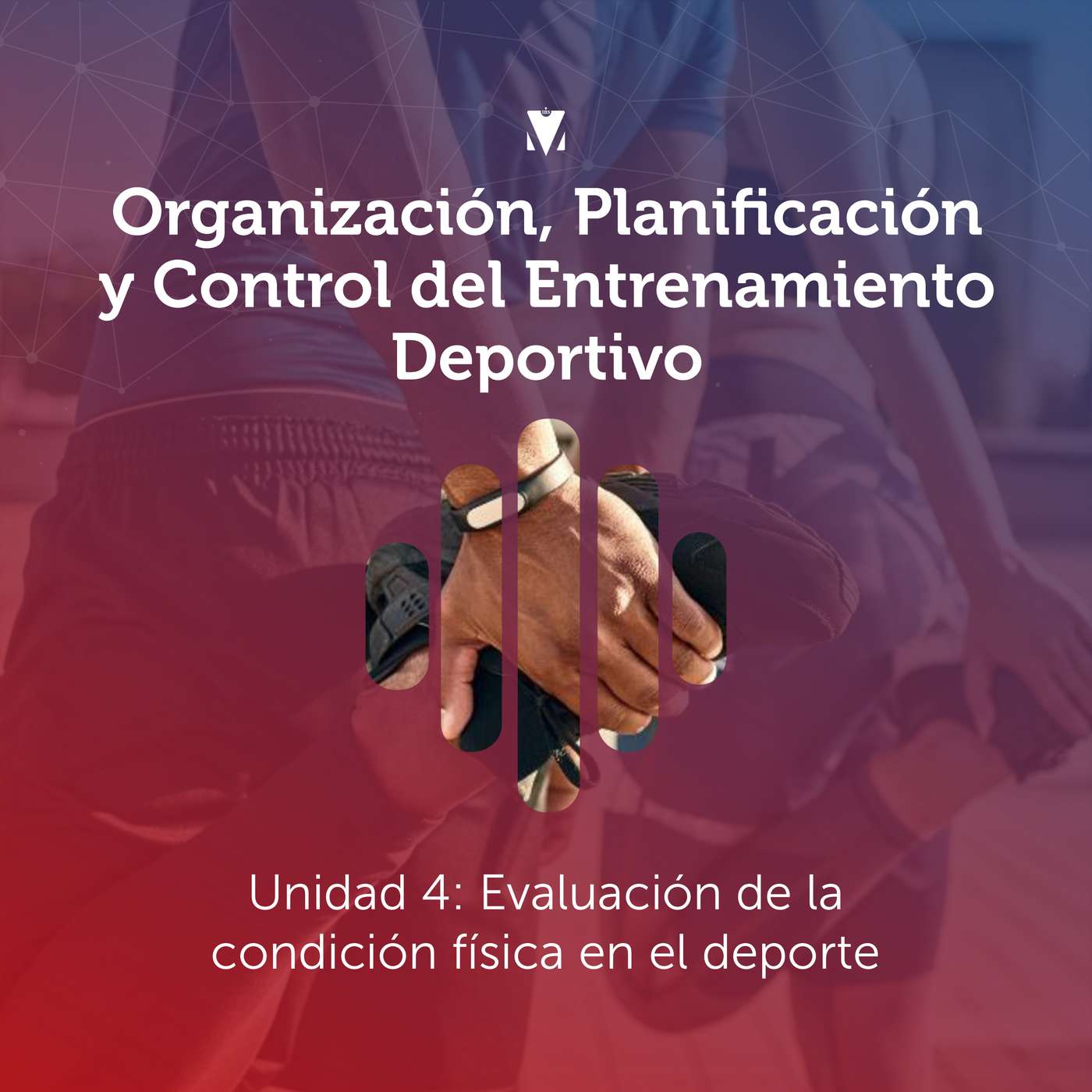 5 - ORGANIZACIÓN, PLANIFICACIÓN Y CONTROL DEL ENTRENAMIENTO DEPORTIVO: Unidad 4 - Evaluación de la condición física en el deporte