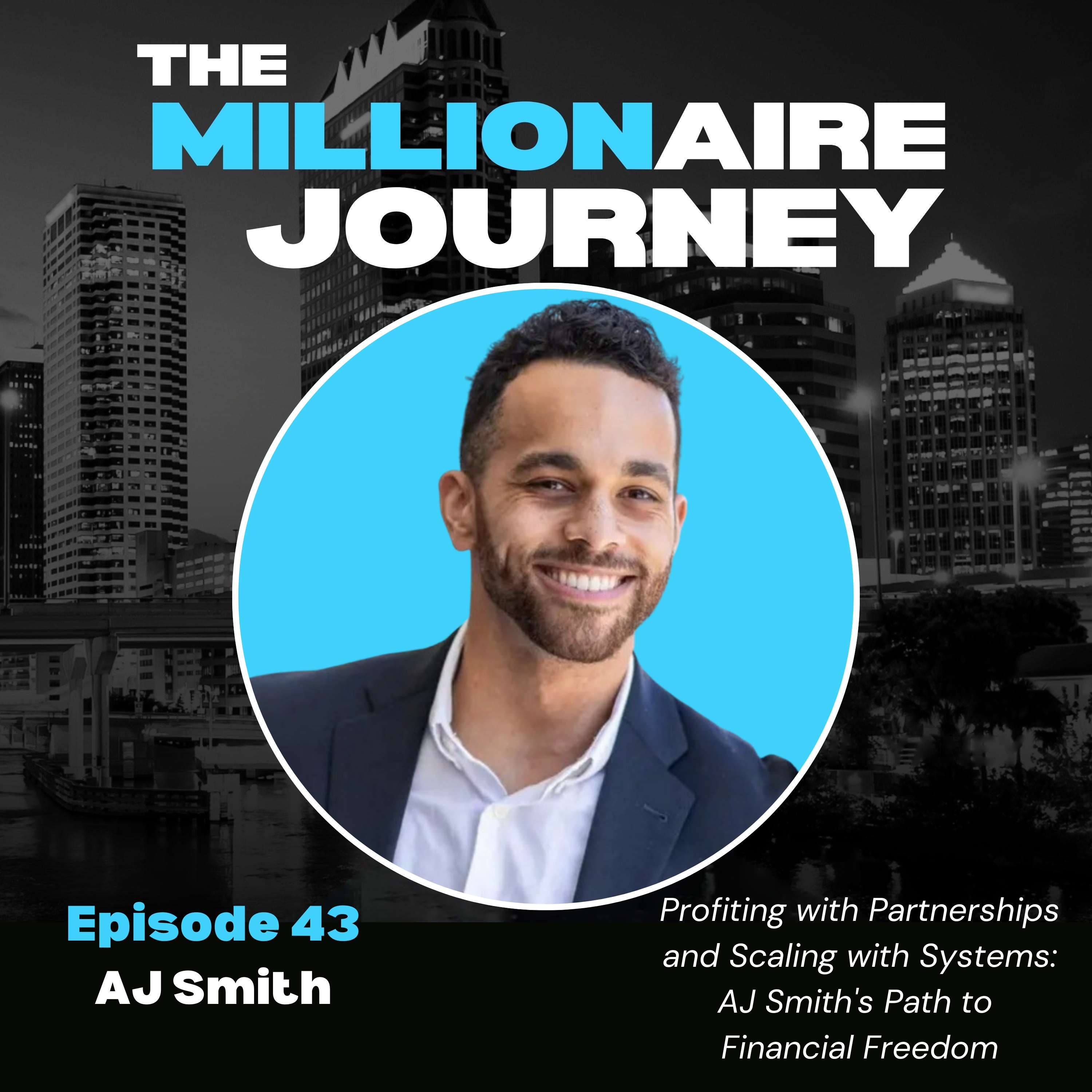 Profiting with Partnerships and Scaling with Systems: AJ Smith's Path to Financial Freedom