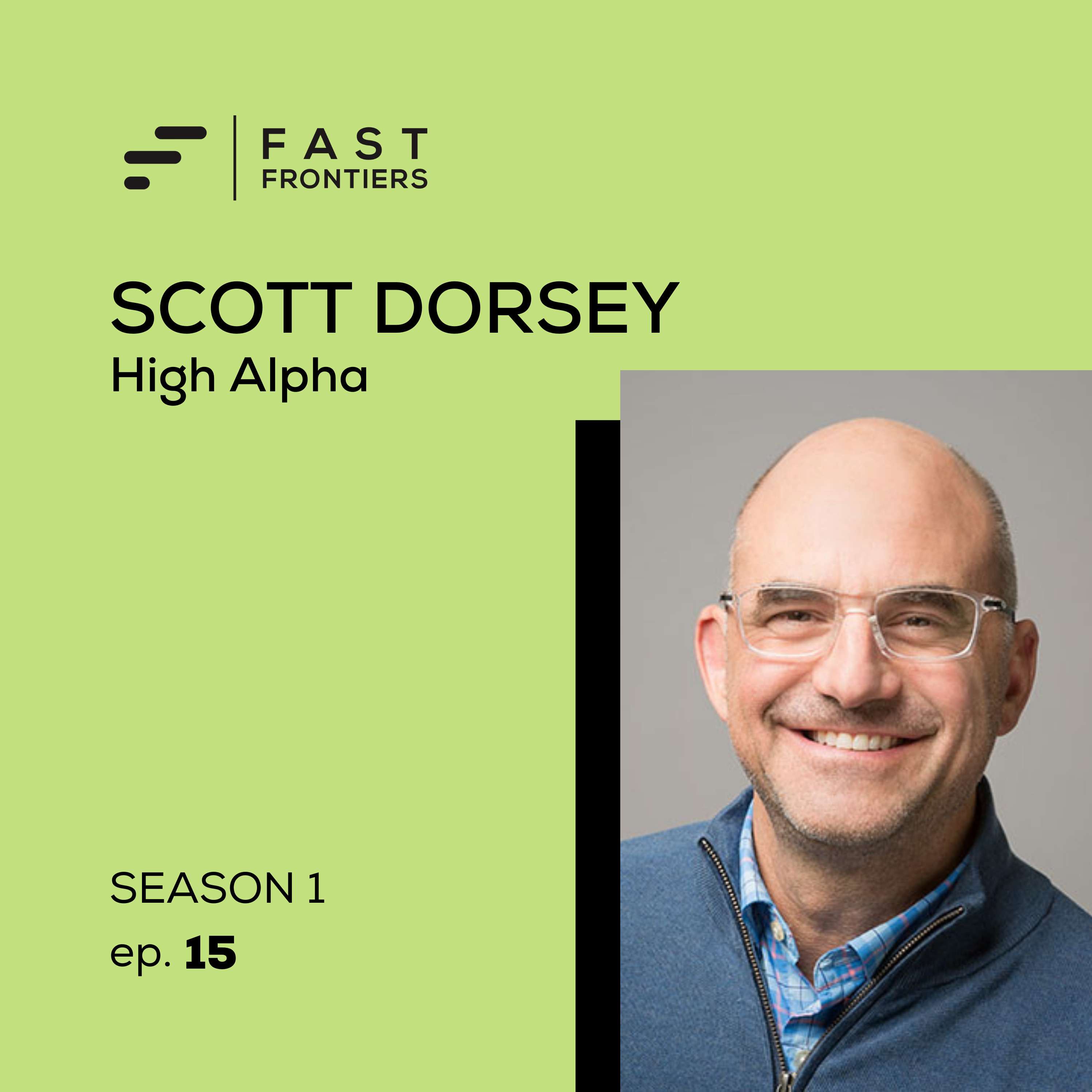 [Fast Frontiers] Scott Dorsey, co-founder and managing partner at High Alpha and former CEO of ExactTarget