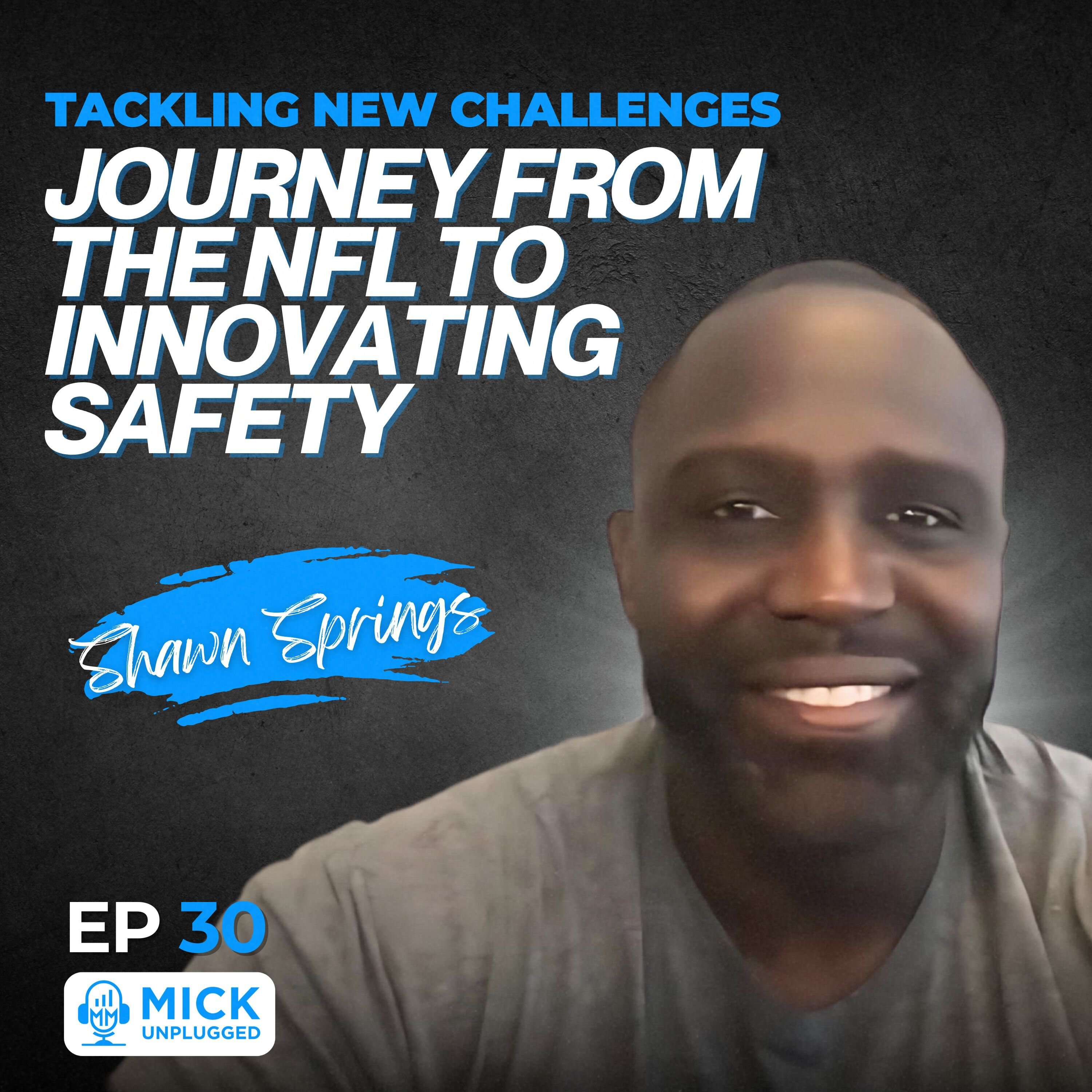 cover of episode Shawn Springs | Tackling New Challenges: Journey from the NFL to Innovating Safety - Mick Unplugged [EP 30]