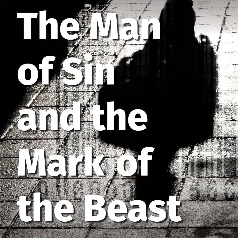 Episode 132: The Man of Sin and the Mark of the Beast