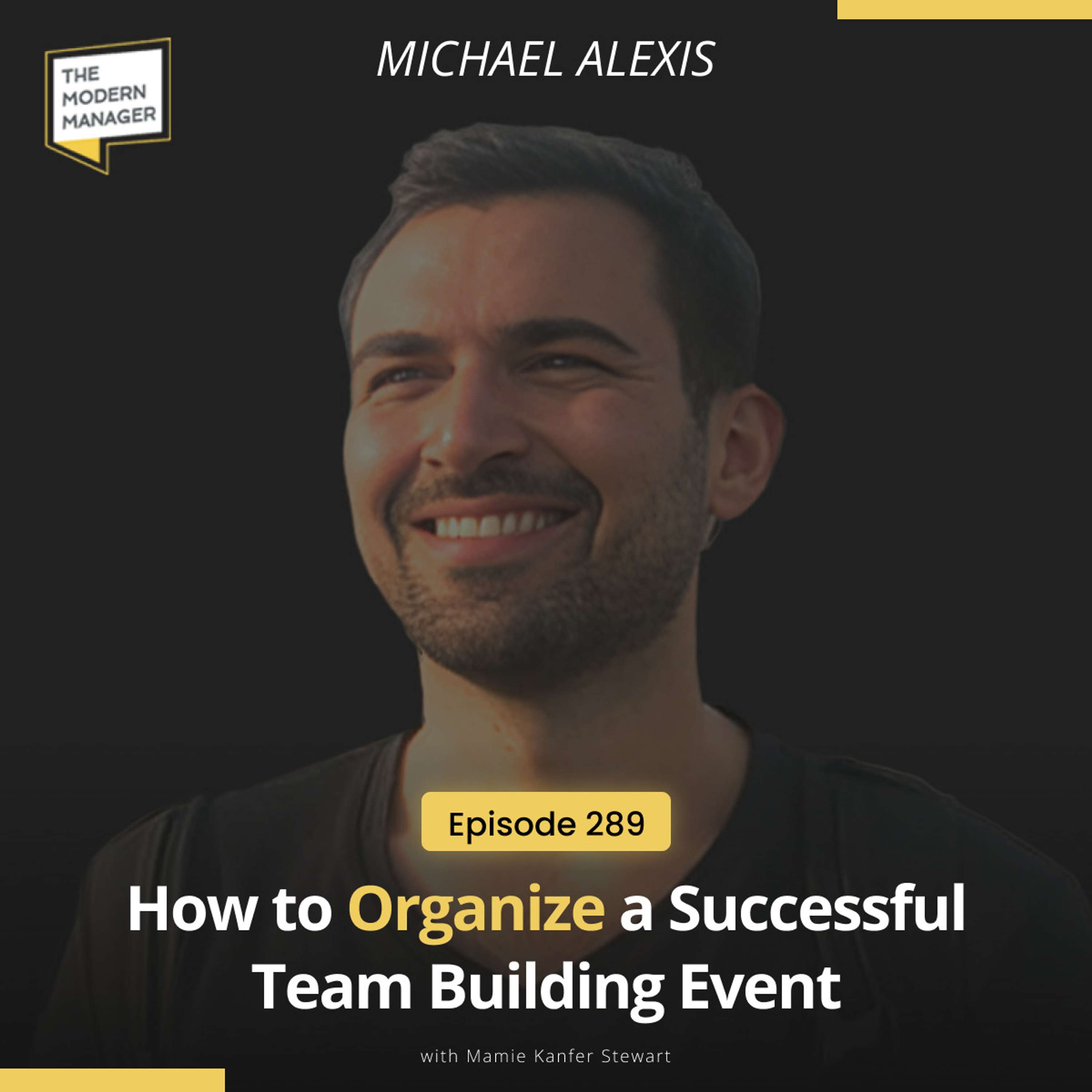 289: How to Organize a Successful Team Building Event with Michael Alexis