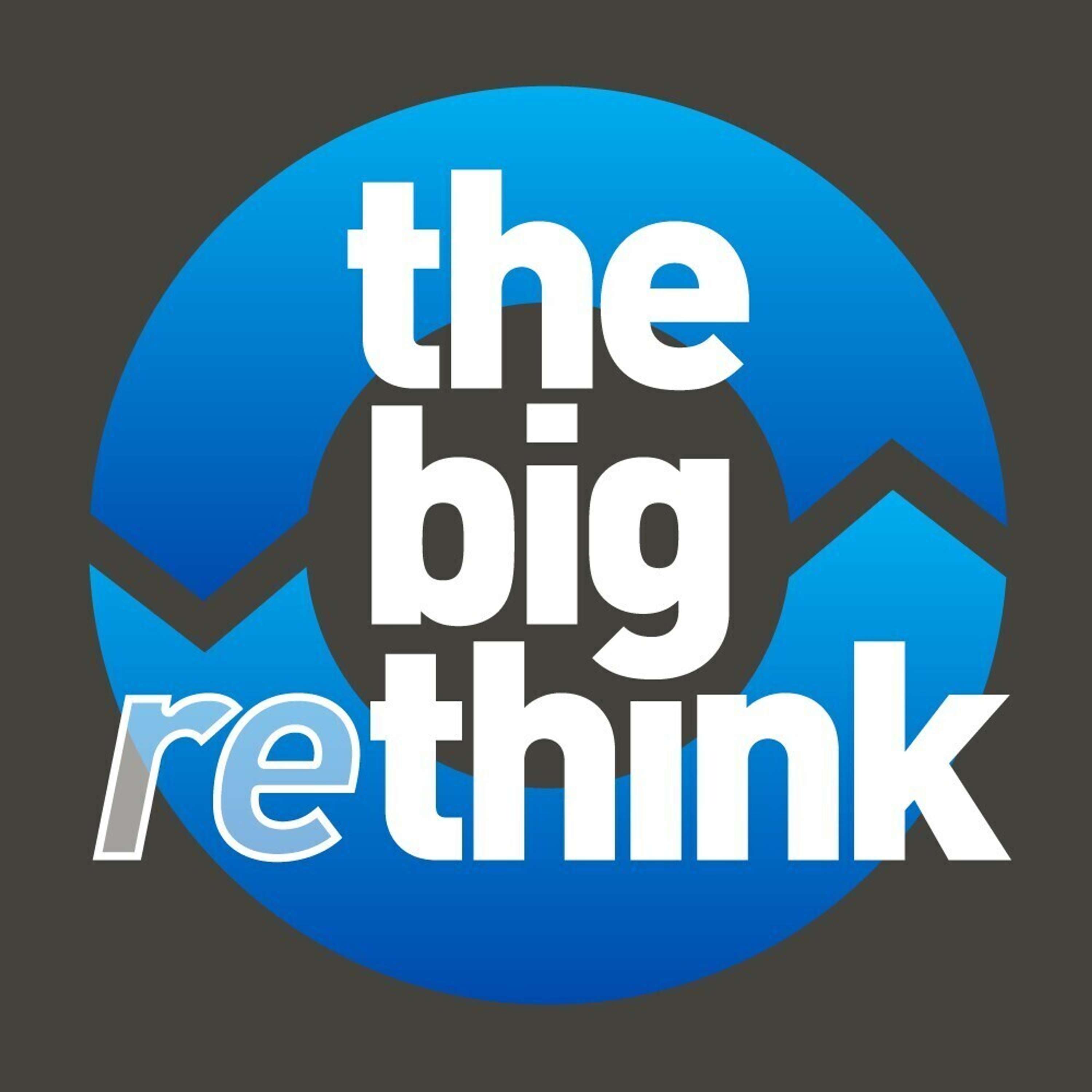 The Big REthink