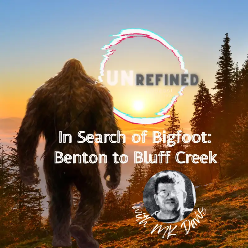 In Search of Bigfoot: Benton to Bluff Creek with MK Davis