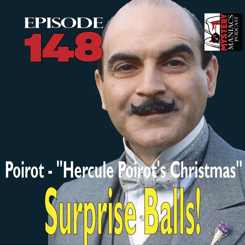 Episode 148 - Mystery Maniacs - Poirot - "Hercule Poirot's Christmas" - Surprise Balls!