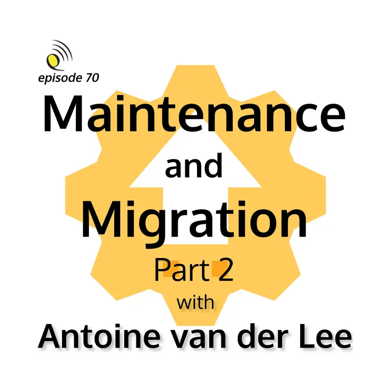 Maintaining & Migrating with Antoine van der Lee - Part 2