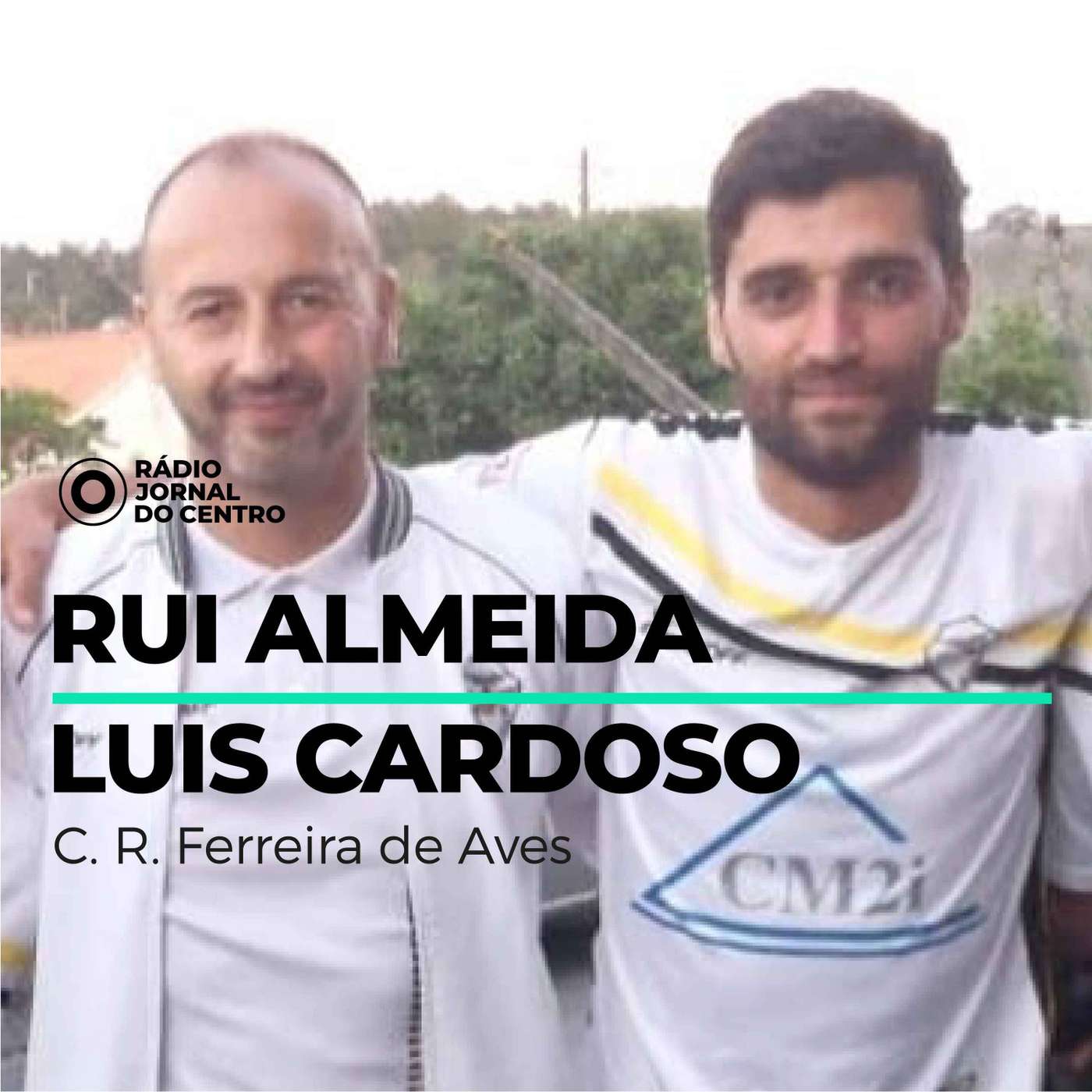 Rui Almeida e Luís Cardoso, treinador e capitão CR Ferreira de Aves