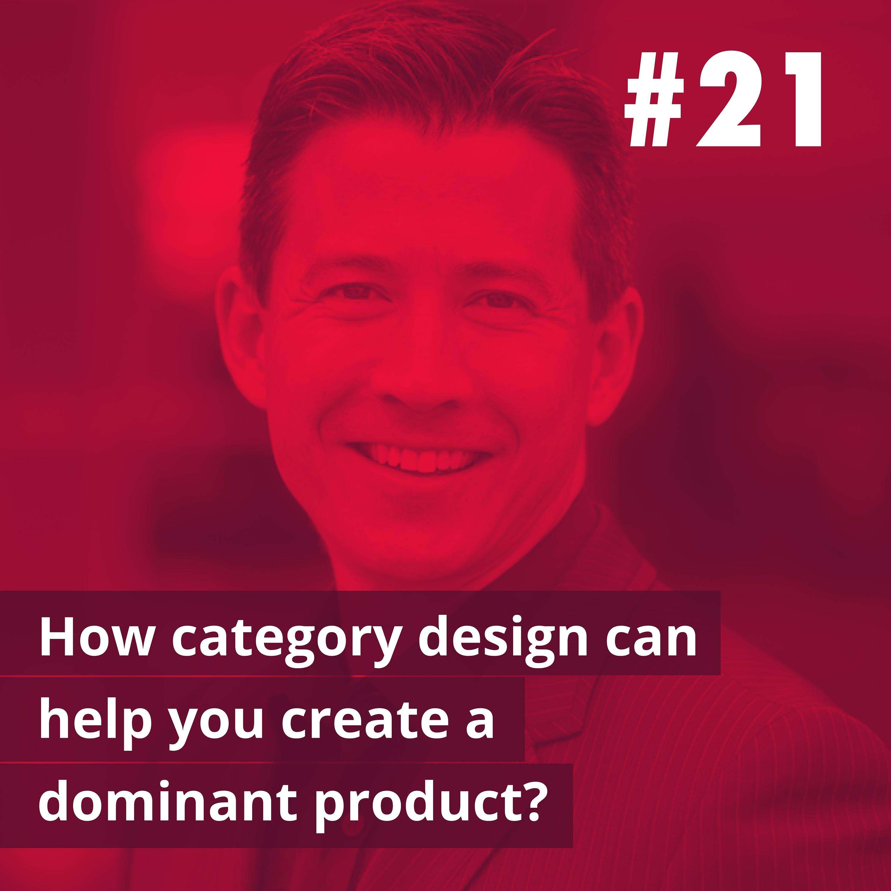 cover of episode 21- How category design can help you create a dominant product (Dave Peterson @Play Bigger)