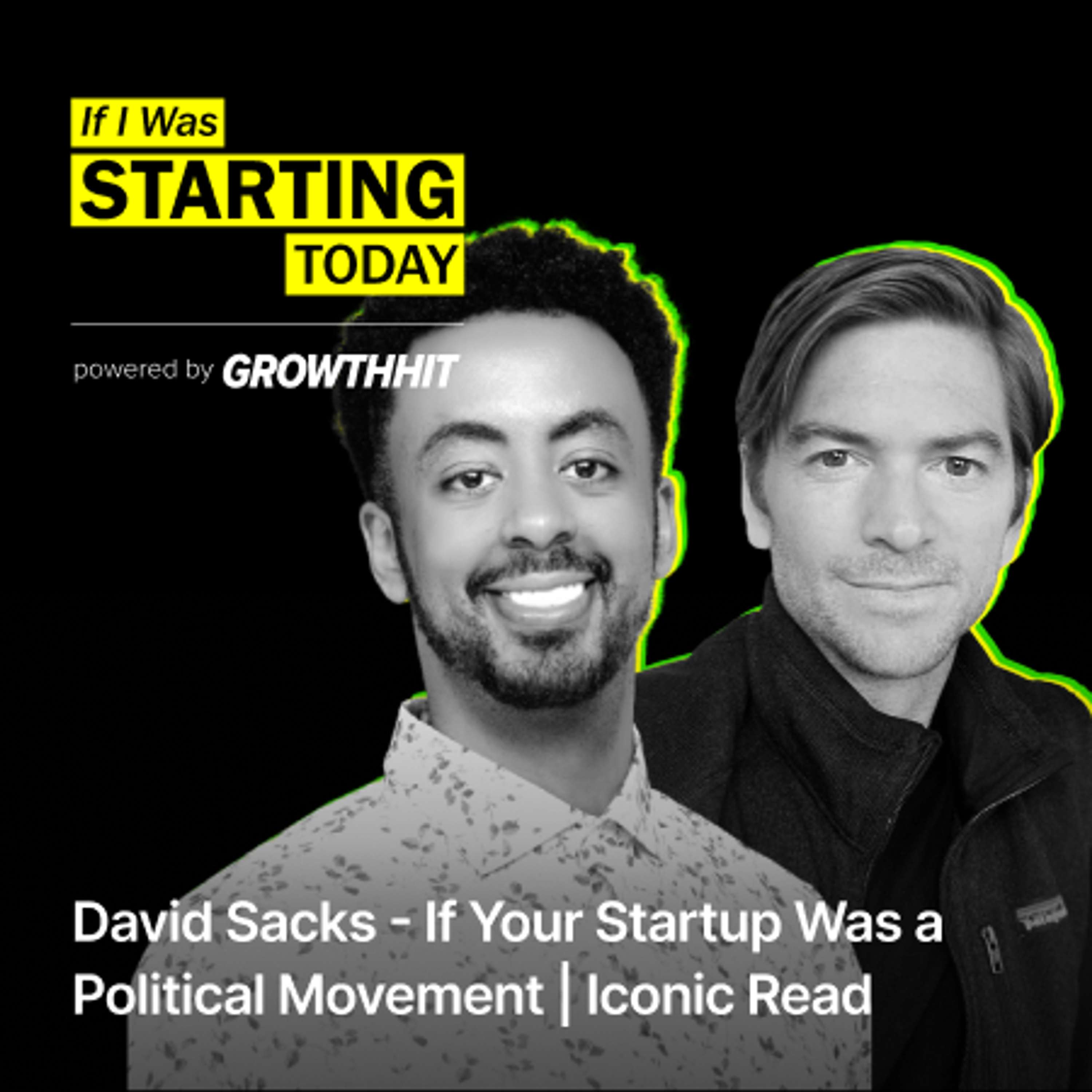 David Sacks - If Your Startup Was a Political Movement | Iconic Read (#190)