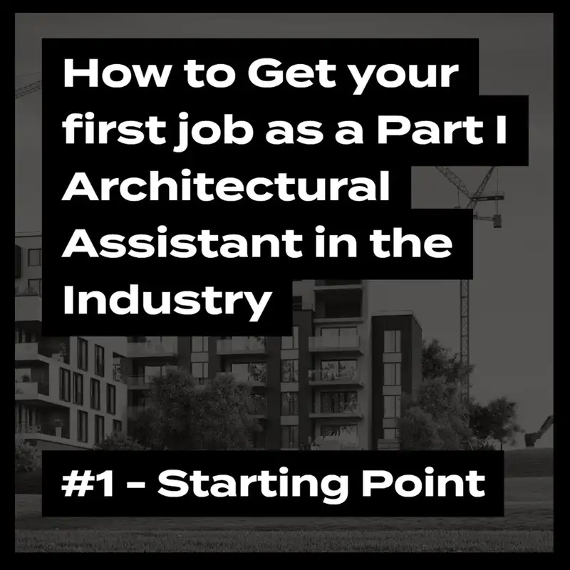 How To Get Your First Job As A Part I Architectural Assistant – #1 Starting The Search