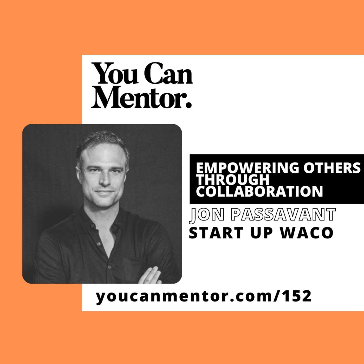 152. Encouraging Others Through Collaboration with Jon Passavant from Start Up Waco