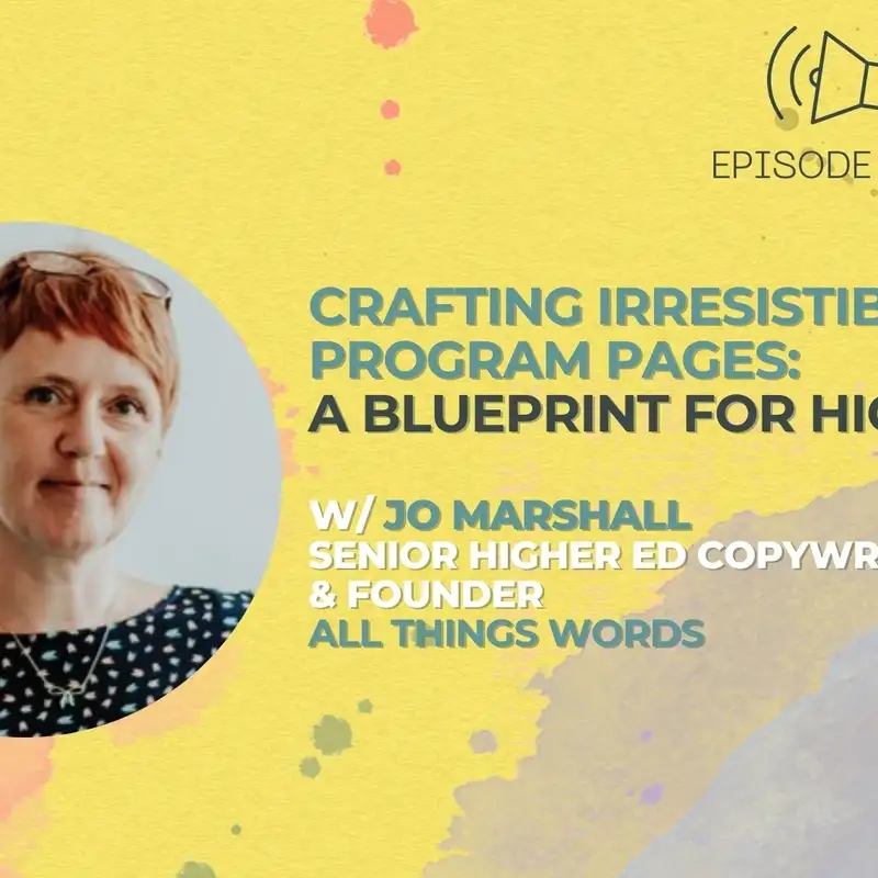 #51 - Crafting Irresistible Program Pages: A Blueprint for Higher Ed w/ Copywriter Jo Marshall