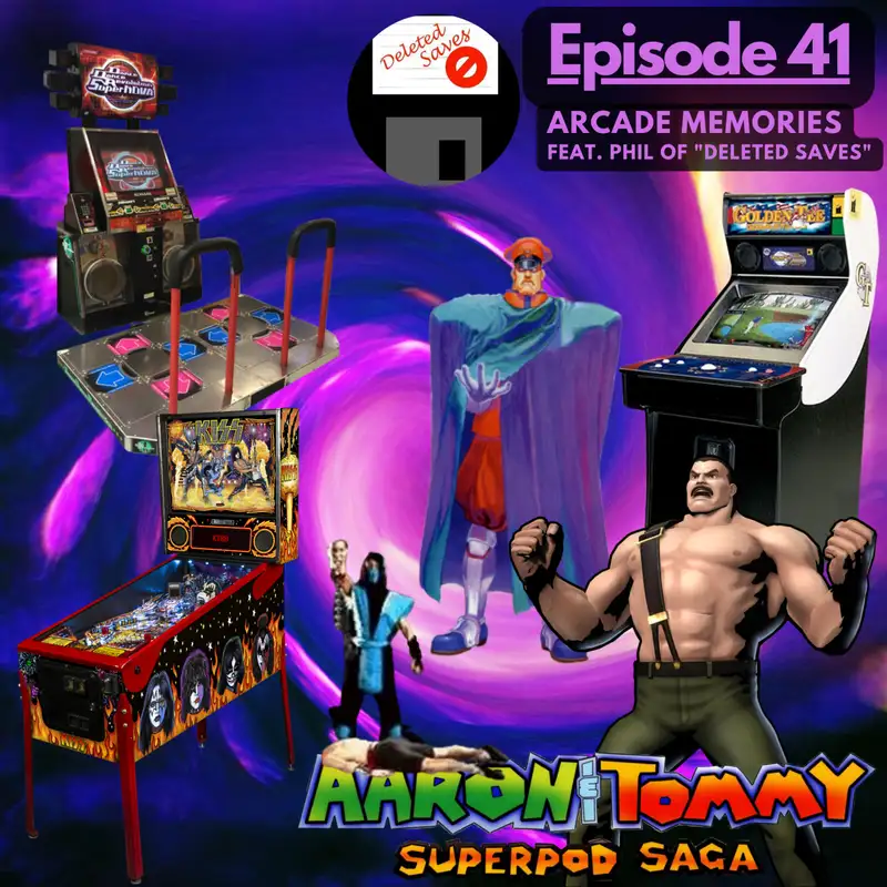 Ep. 41 - Arcade Memories (feat. Phil of "Deleted Saves")