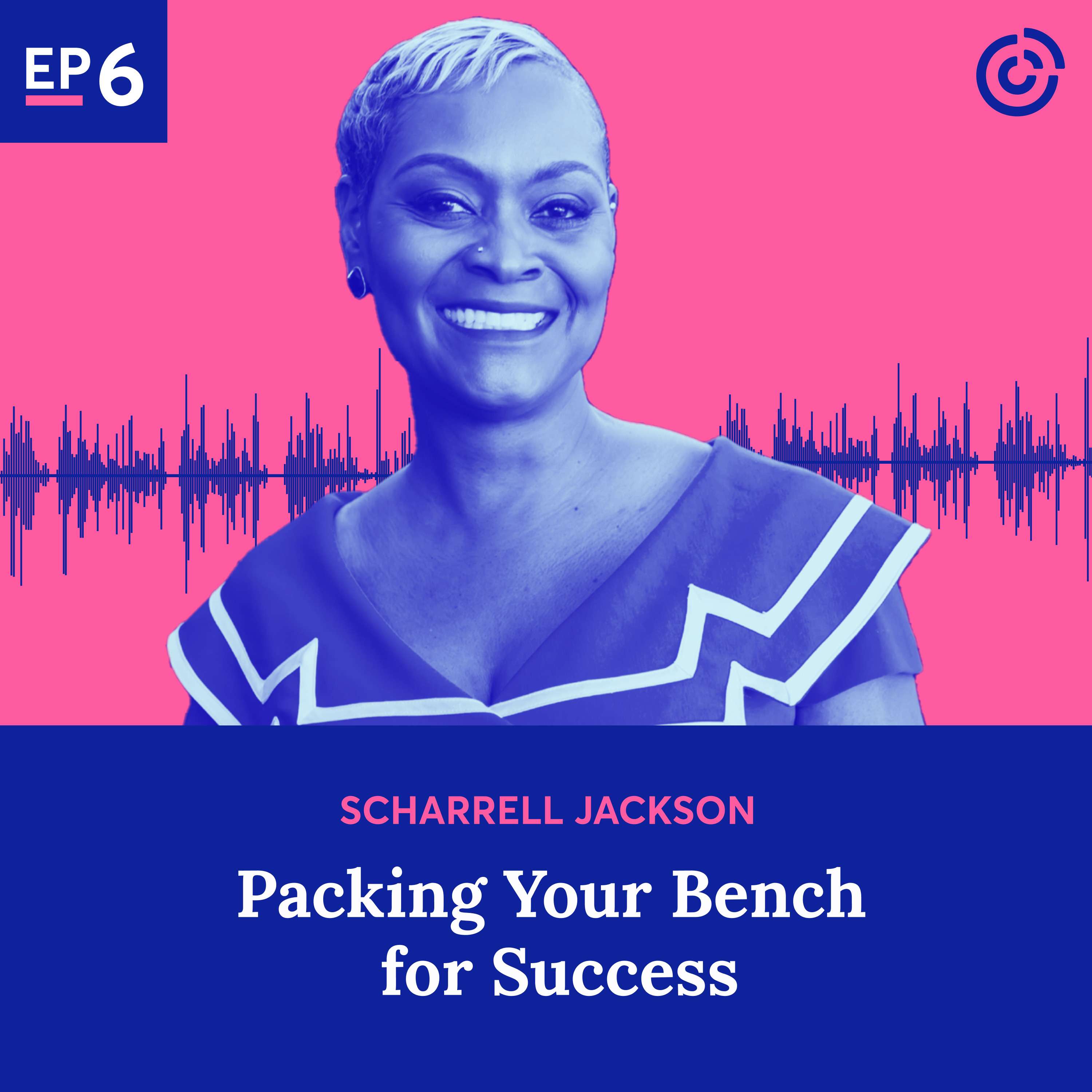 #6 - Packing Your Bench for Success with Scharrell Jackson