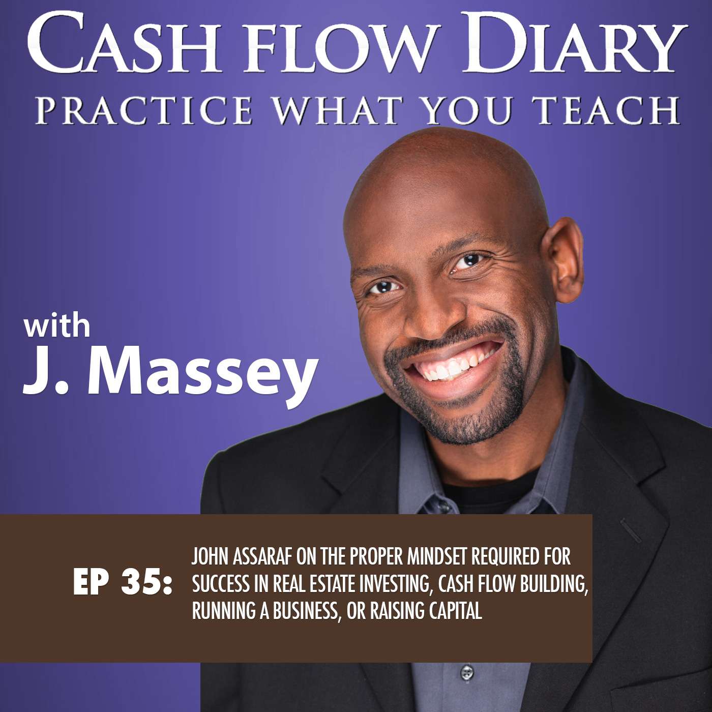 CFD 035 - John Assaraf on the proper mindset required for success in real estate investing, cash flow building, running a business, or raising capital