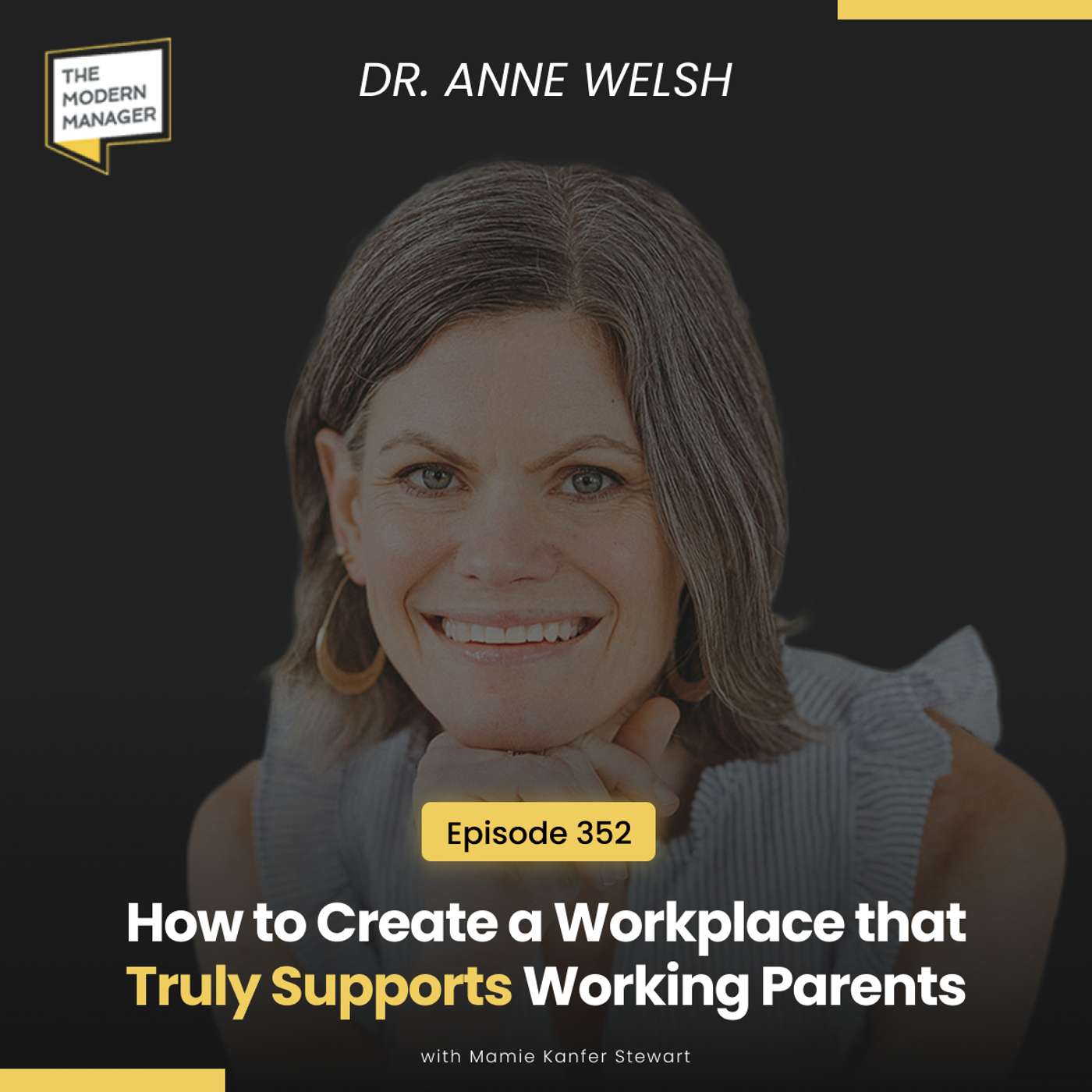 352: How to Create a Workplace that Truly Supports Working Parents with Dr. Anne Welsh 352: How to Create a Workplace that Truly Supports Working Parents with Dr. Anne Welsh