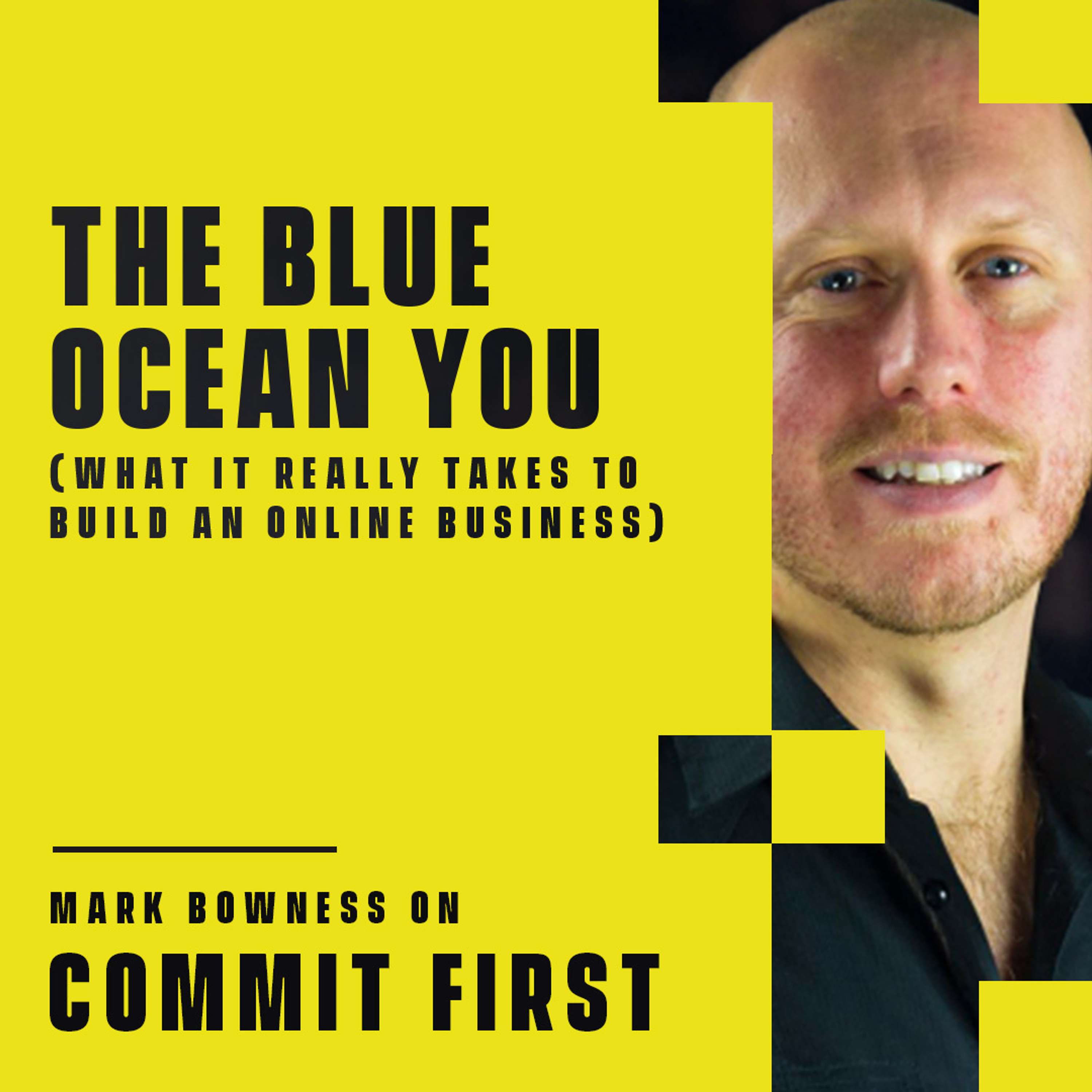 cover of episode 87: The Blue Ocean You - What it REALLY takes to build an online business (w/ Mark Bowness)