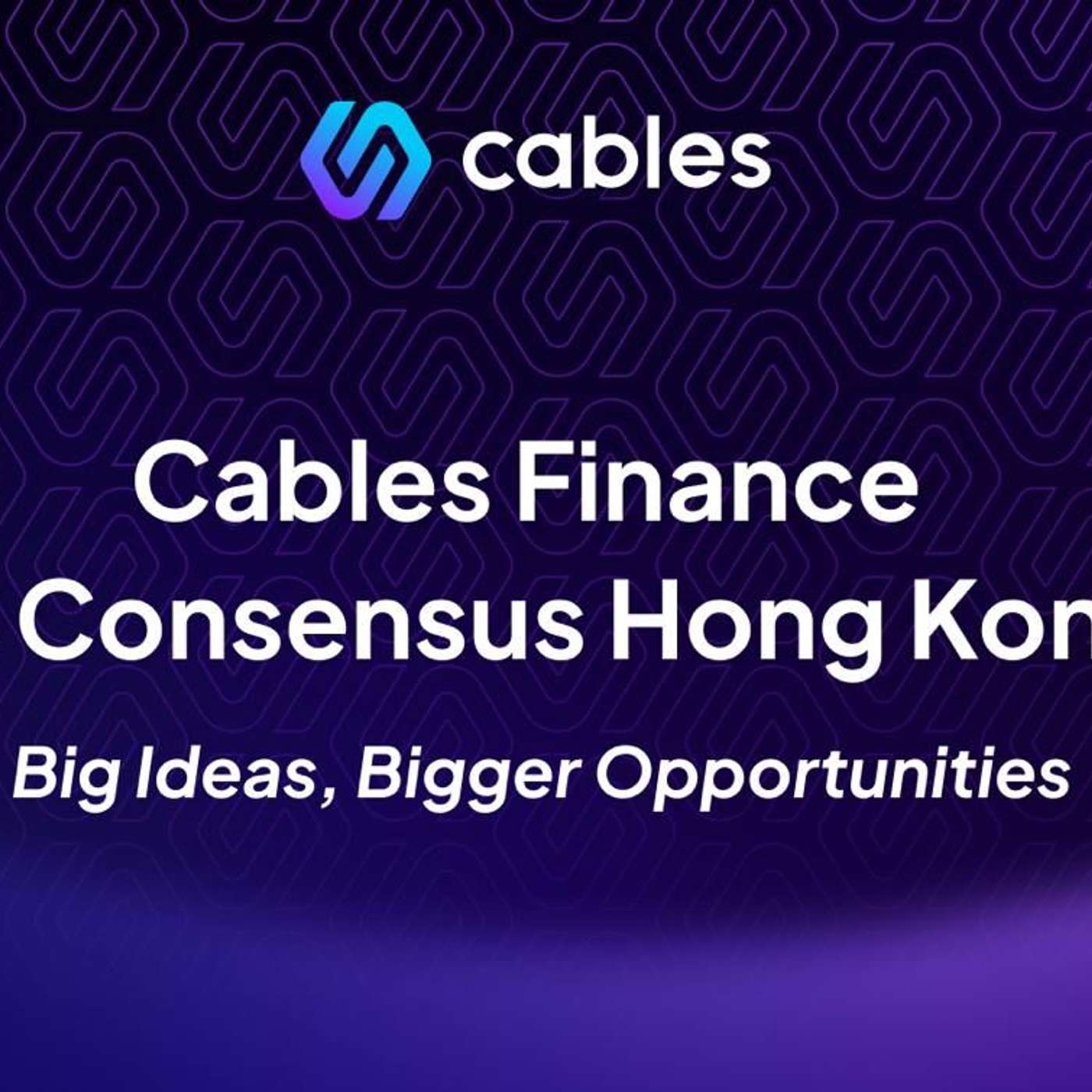 Cables Finance At Consensus Hong Kong: Big Ideas, Bigger Opportunities
