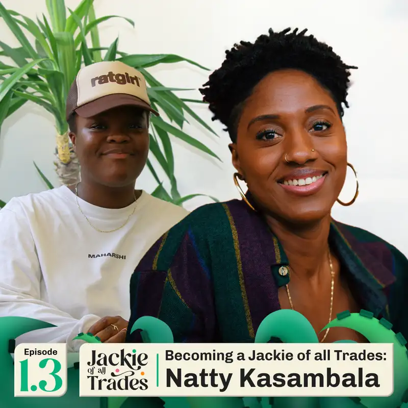 Episode 1.3 - Becoming a Jackie of all Trades: Natty Kasambala