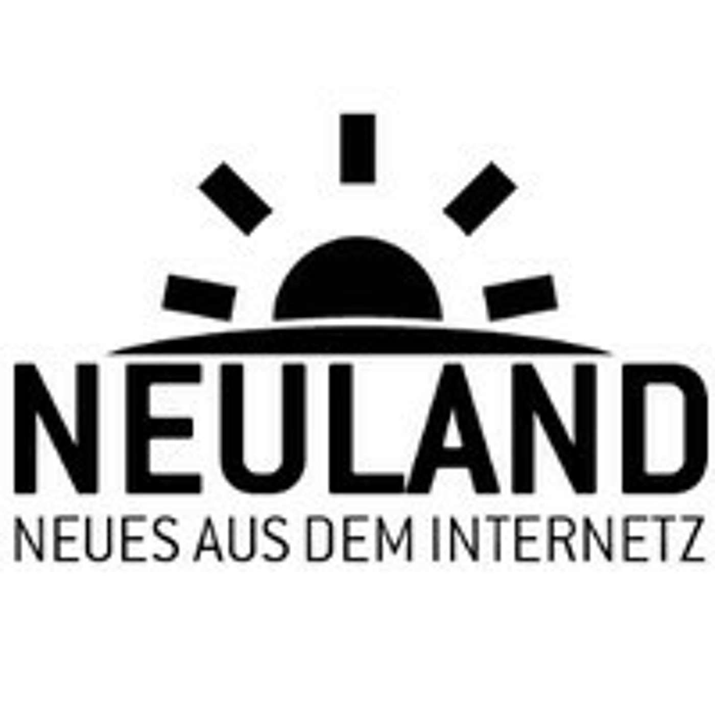 Neuland Podcast - Neues aus dem Internetz