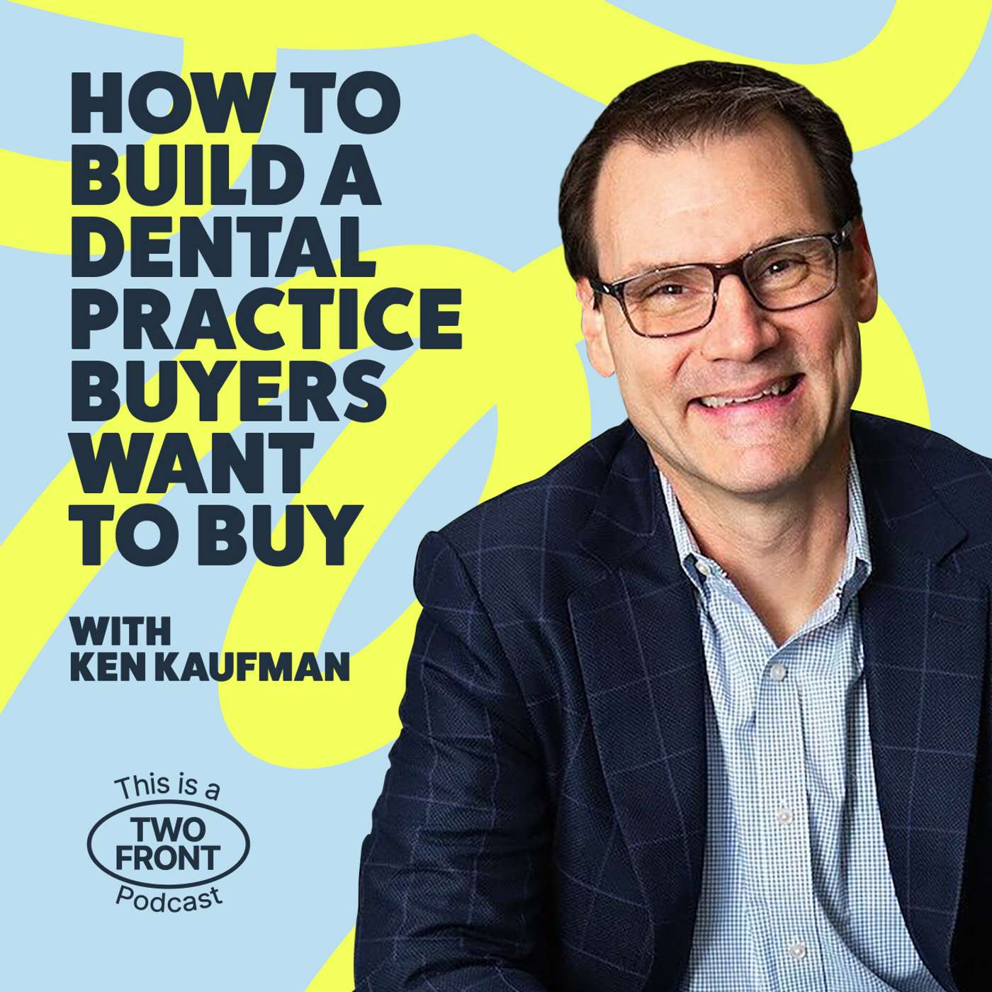 Why Most Dentists Will Never Sell Their Practice for What It’s Worth with Ken Kaufman