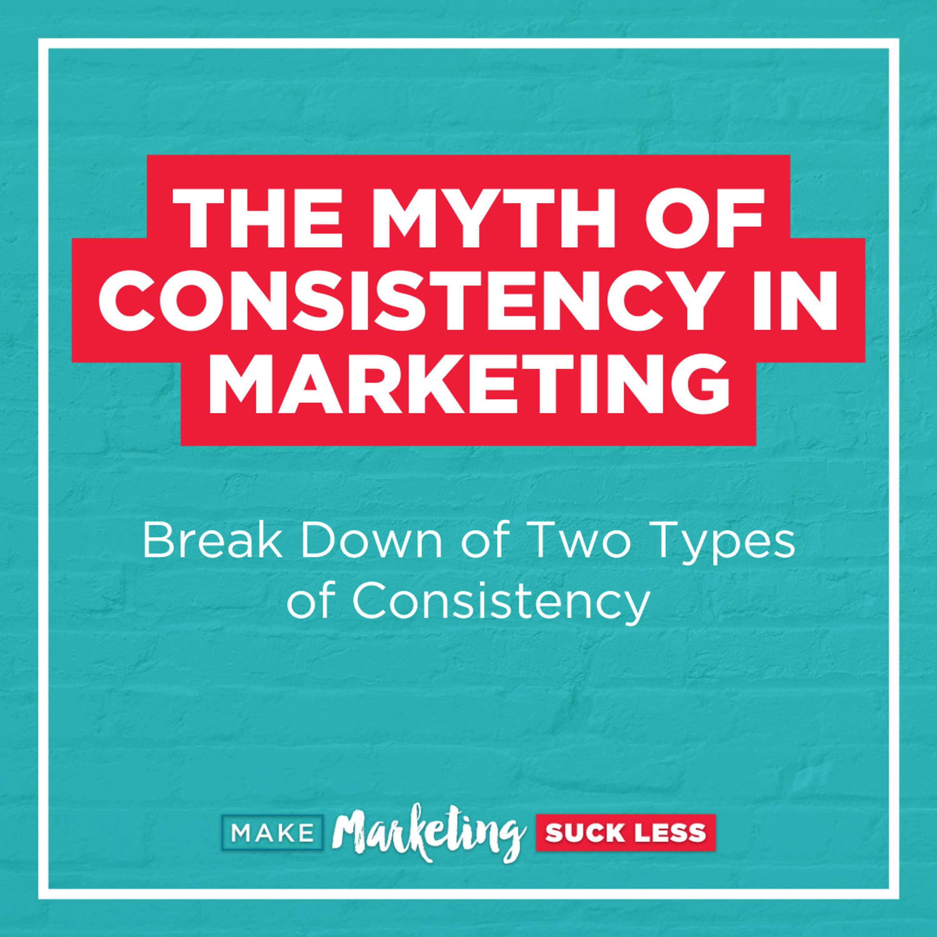 The Myth of Consistency in Marketing: Breakdown of Two Types of Consistency