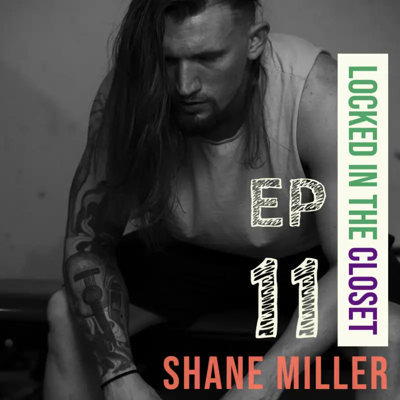 Locked In The Closet: Ep 11 with Shane Miller