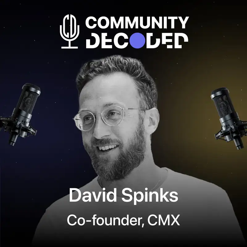 David Spinks - From getting fired to becoming a Global Community Builder
