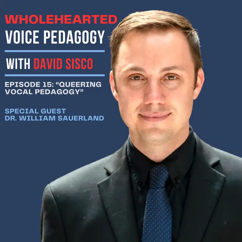 Ep. 15 - "Queering Vocal Pedagogy" with Dr. William Sauerland