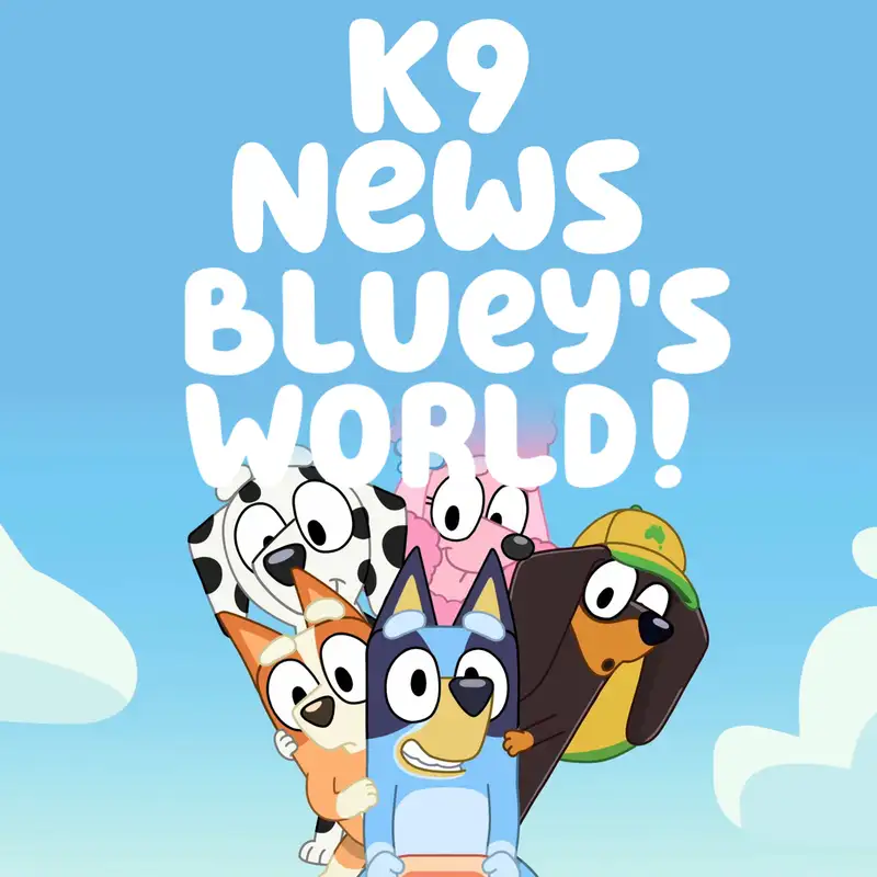 K9 News: Bluey's World!