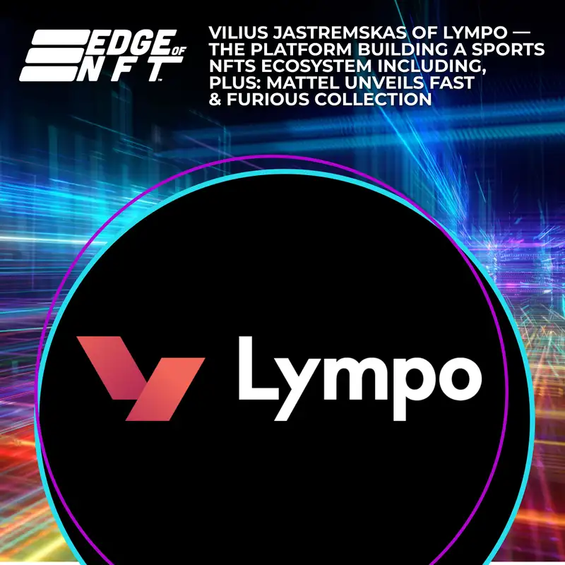 Vilius Jastremskas of Lympo — The Platform Building a Sports NFTs Ecosystem including, Plus: Mattel Unveils Fast & Furious Collection,