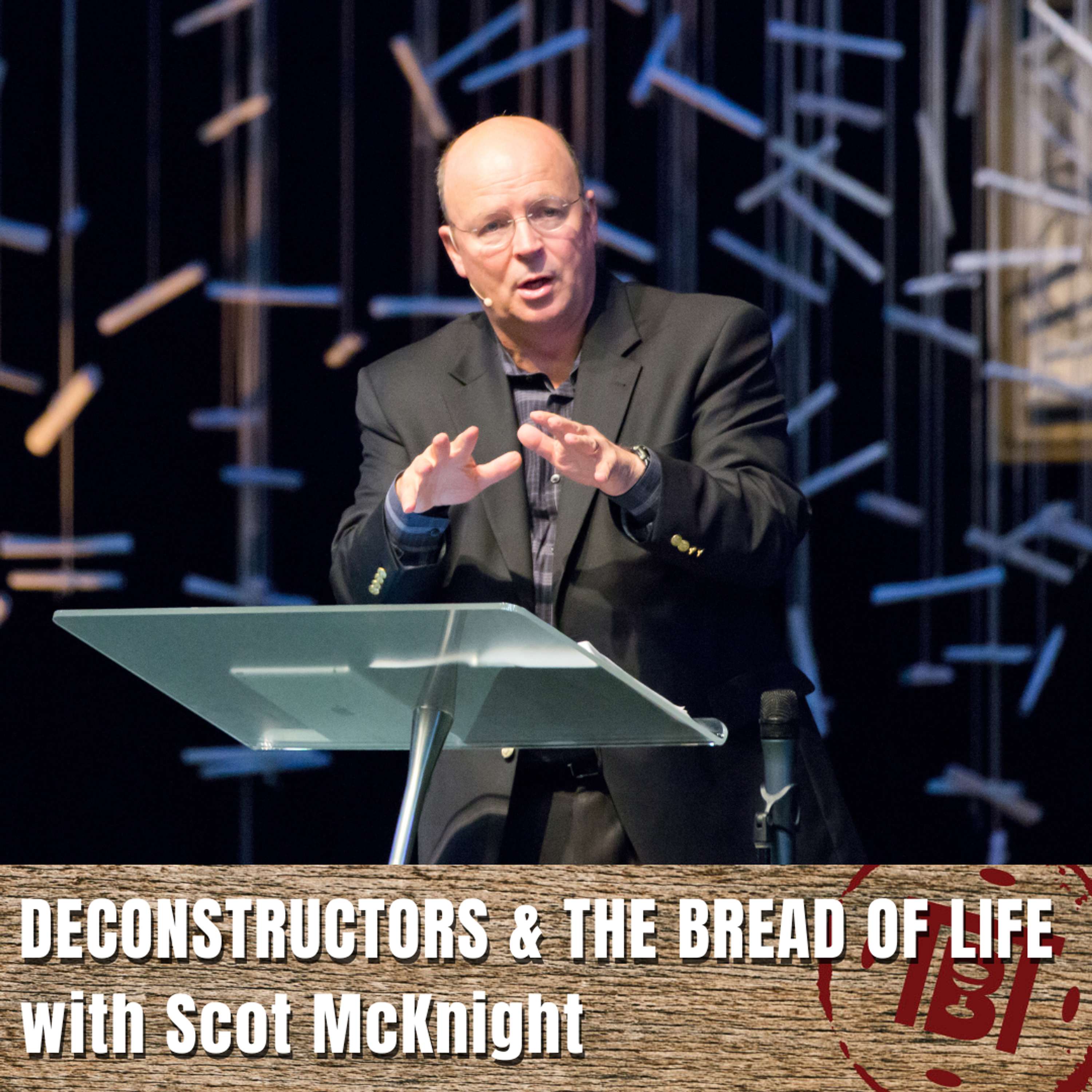 Deconstructors & The Bread of Life with Scot McKnight