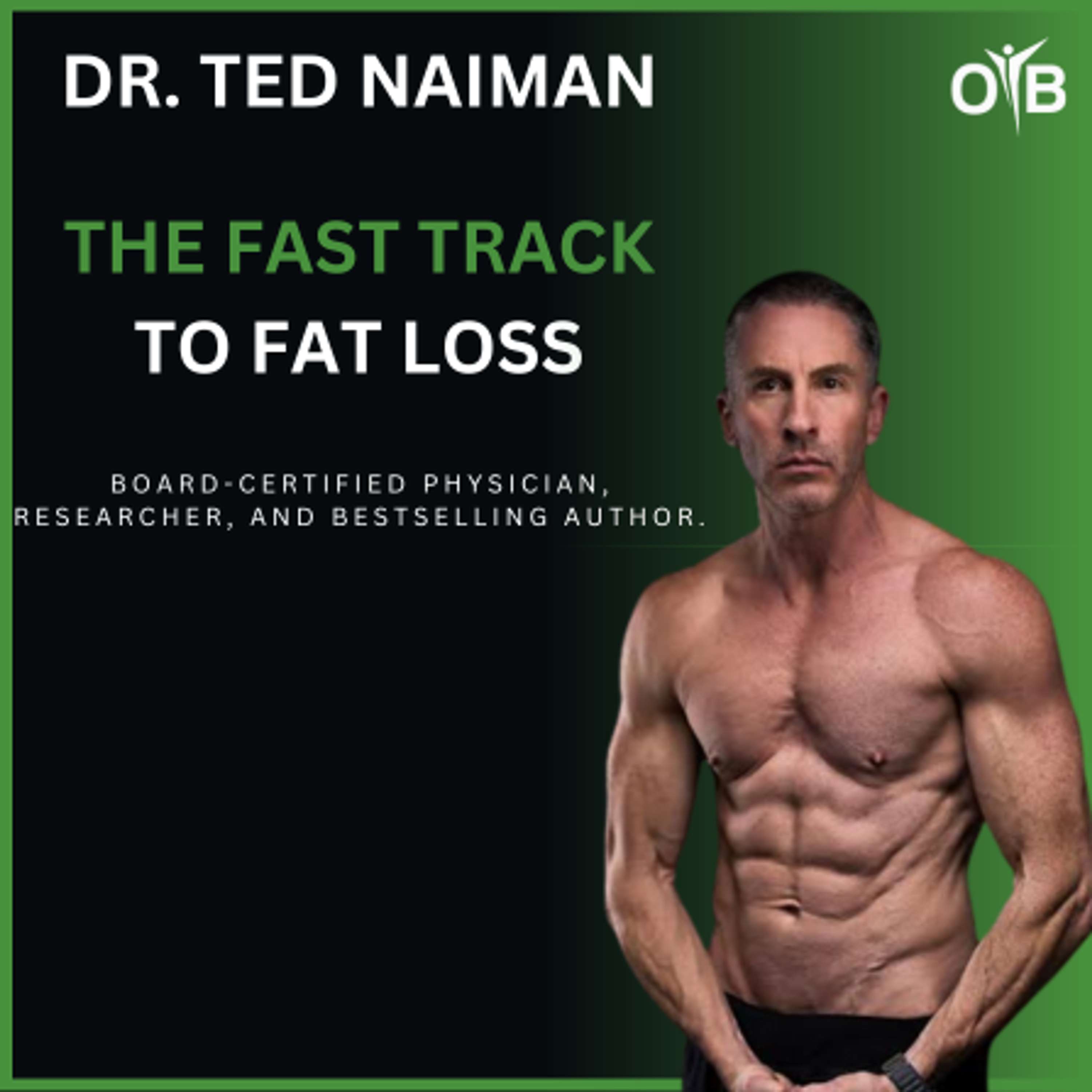 Dr. Ted Naiman- The Fast Track To Fat Loss And How To Optimise Metabolic Health