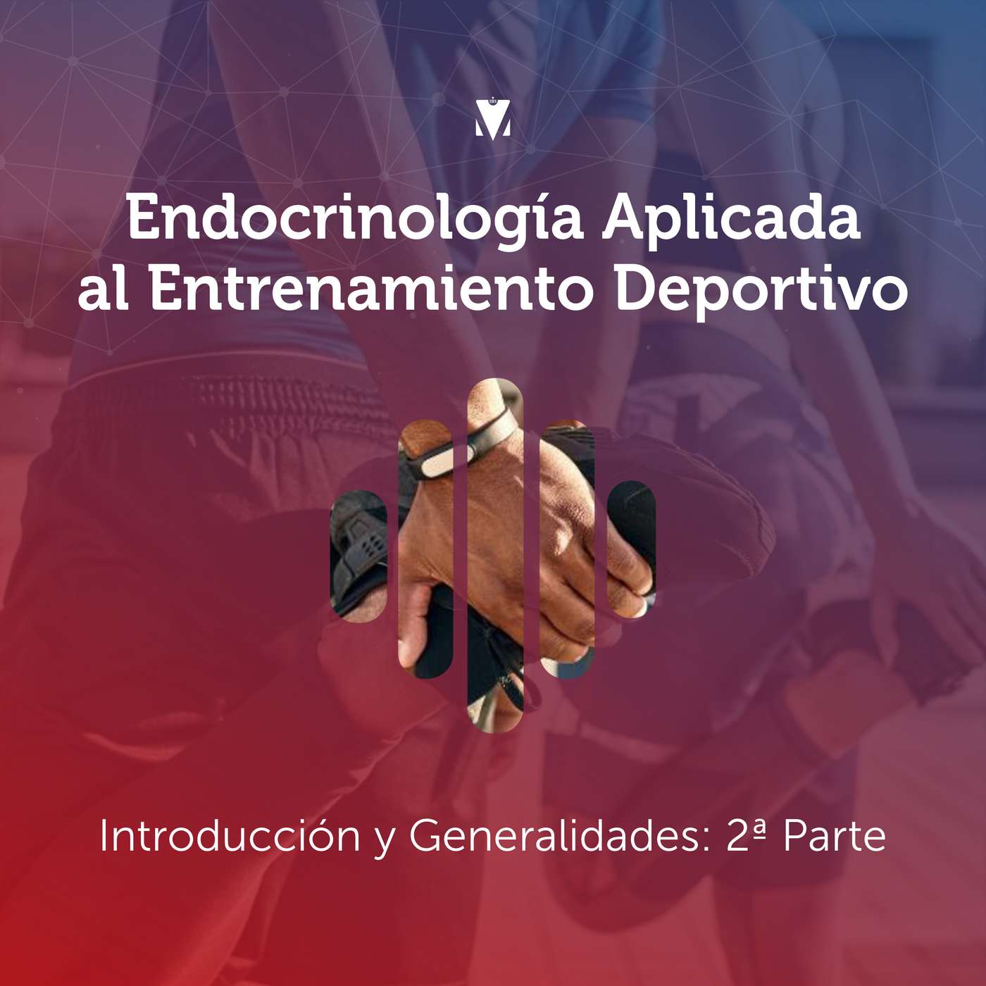 2 - ENDOCRINOLOGÍA APLICADA AL ENTRENAMIENTO DEPORTIVO: Introducción y Generalidades. 2ª Parte