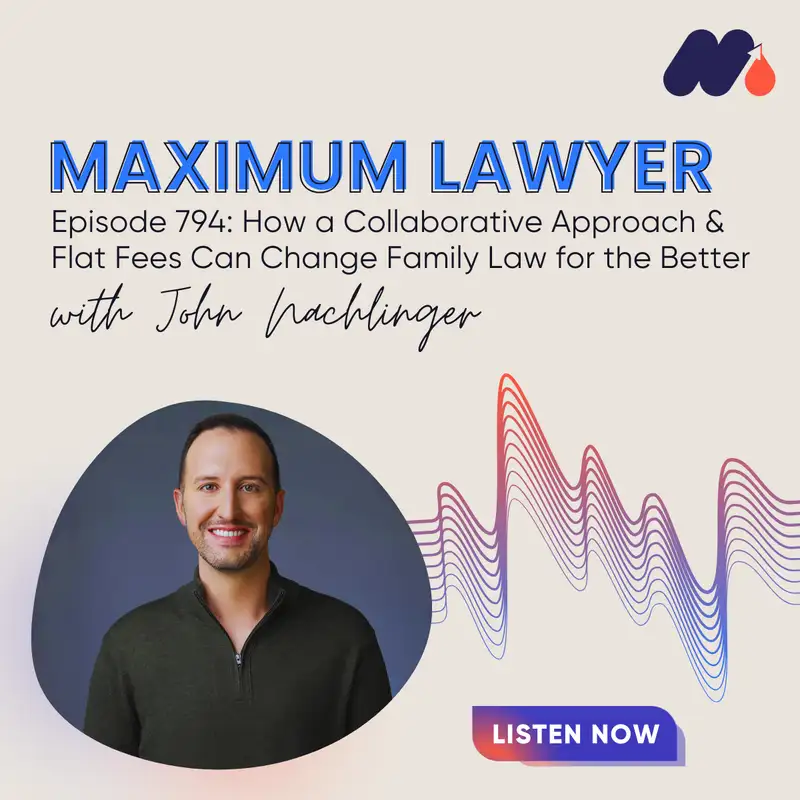 How a Collaborative Approach and Flat Fees Can Change Family Law for the Better with John Nachlinger
