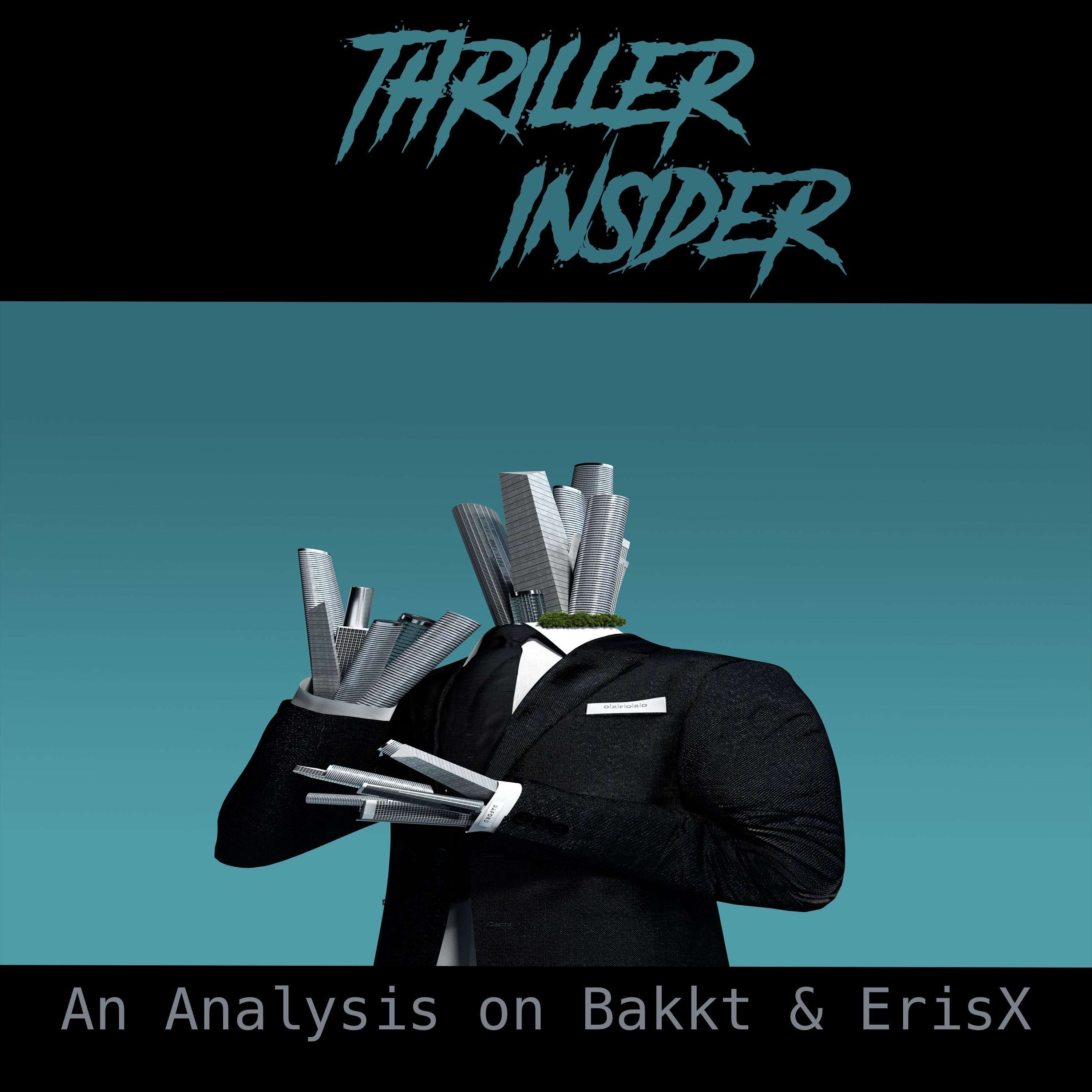 Thriller Insider: An Analysis on Bakkt & ErisX