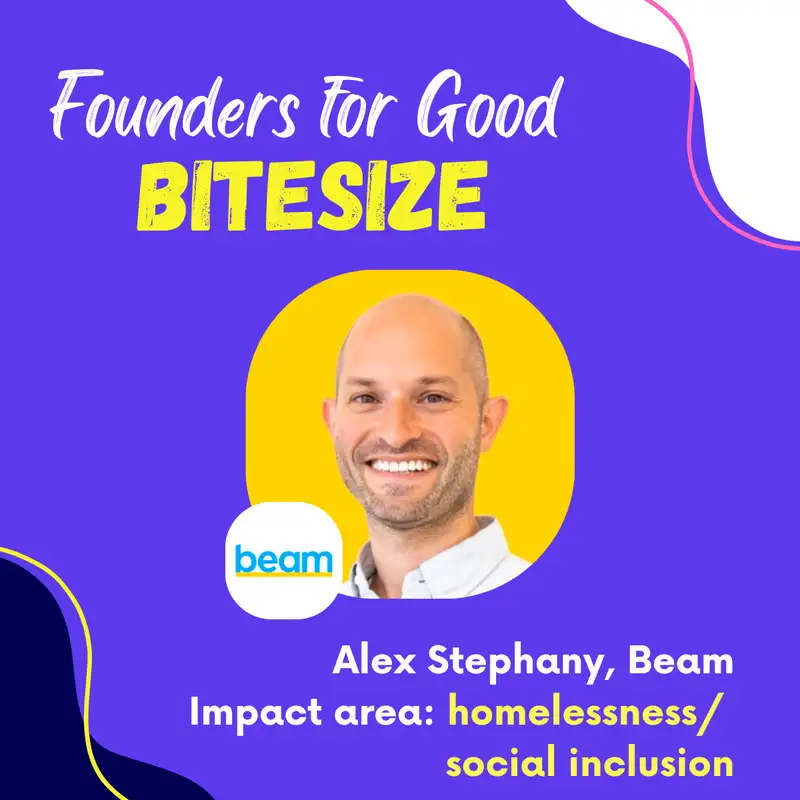 BITESIZE: Alex Stephany, Beam: solving homelessness and social inclusion 💙💛