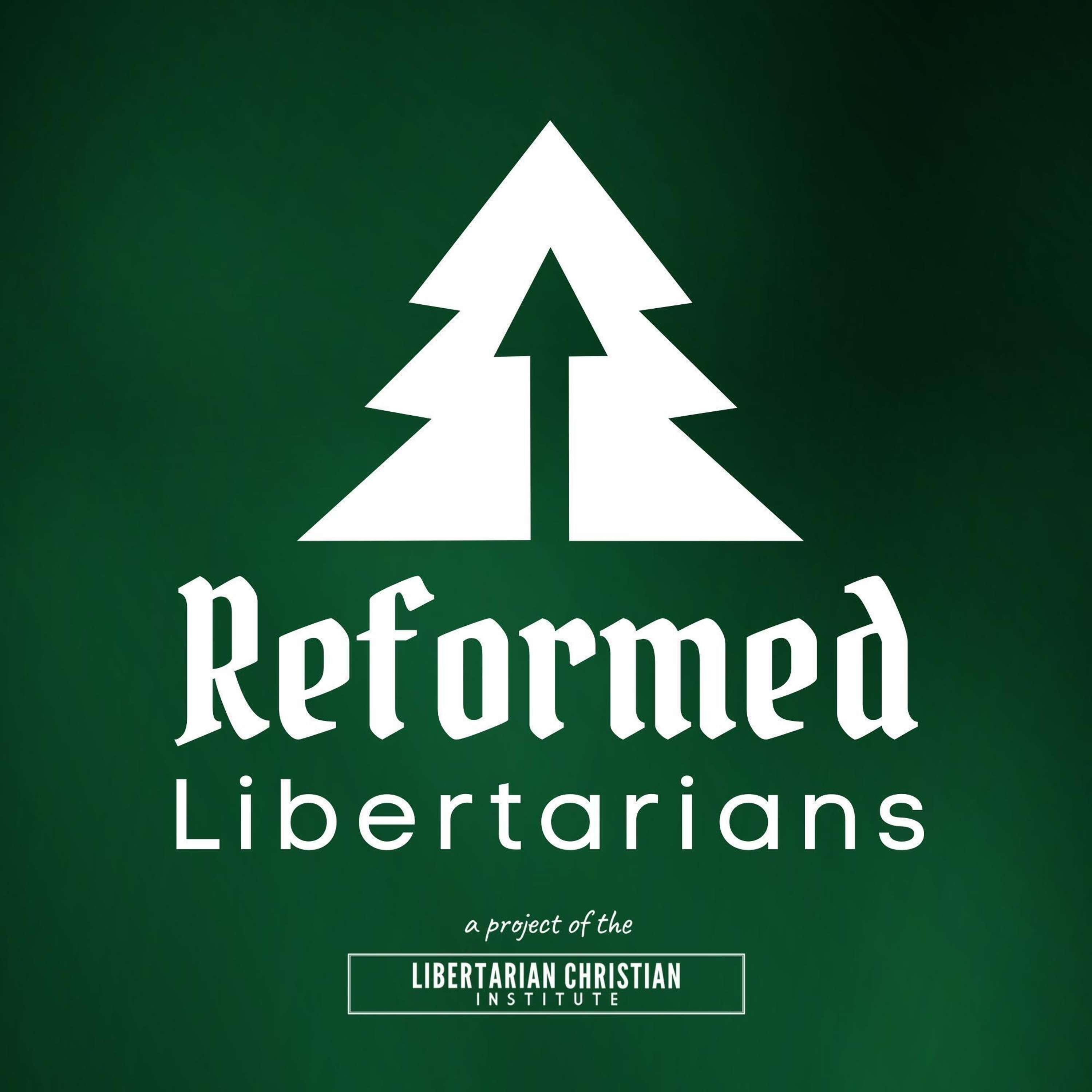 The Reformed Libertarians Podcast